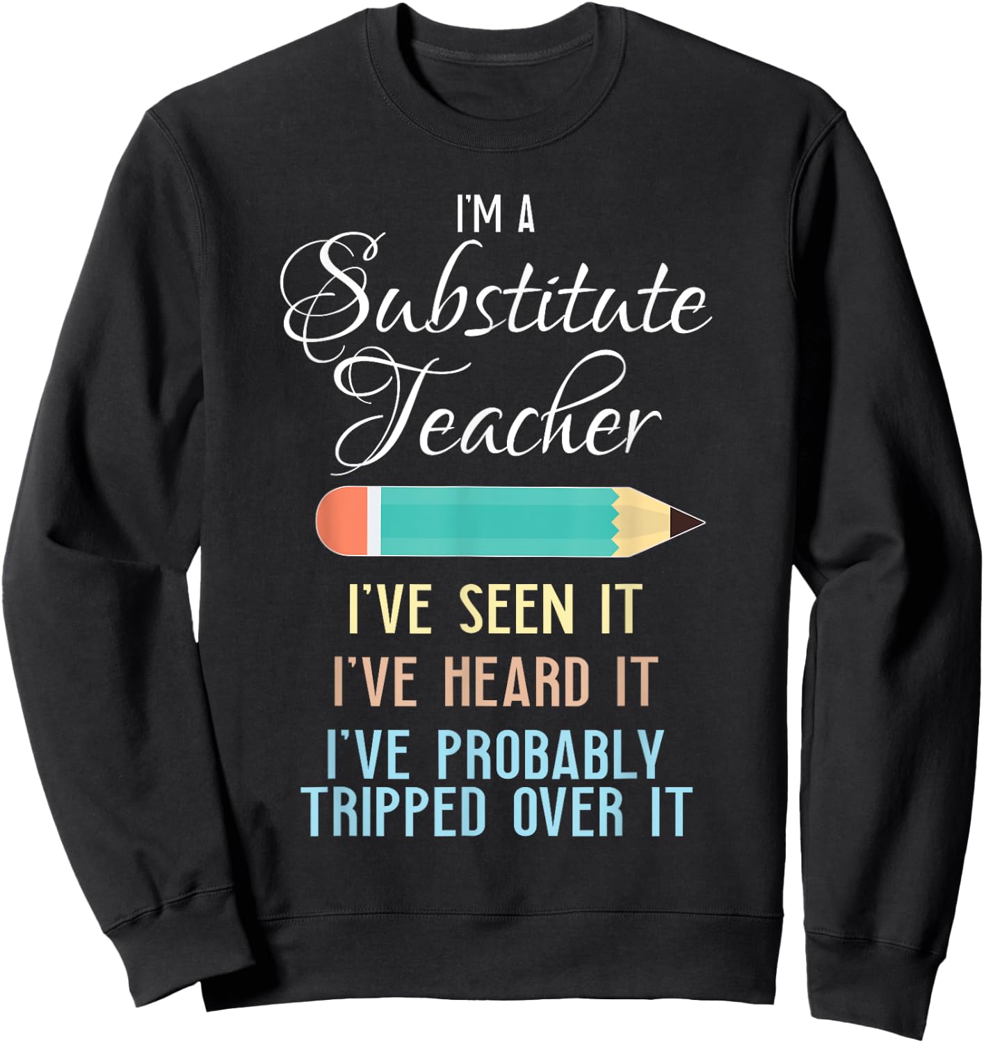 Substitute Teacher Funny Saying School Gift Men Women Sweatshirt - Sweatshirt | Black
