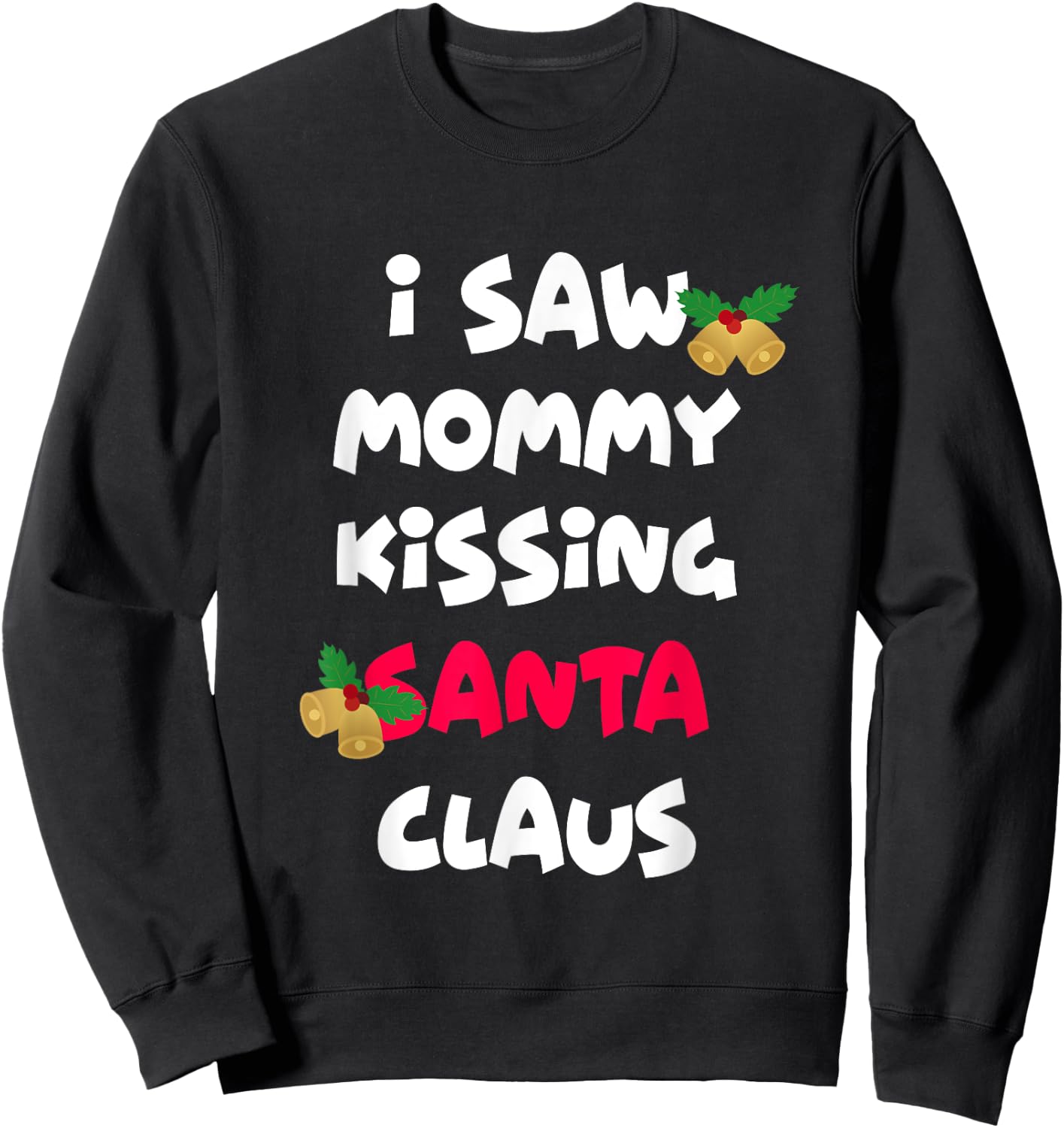 I saw mommy kissing Santa Claus shirt Sweatshirt - Sweatshirt | Black