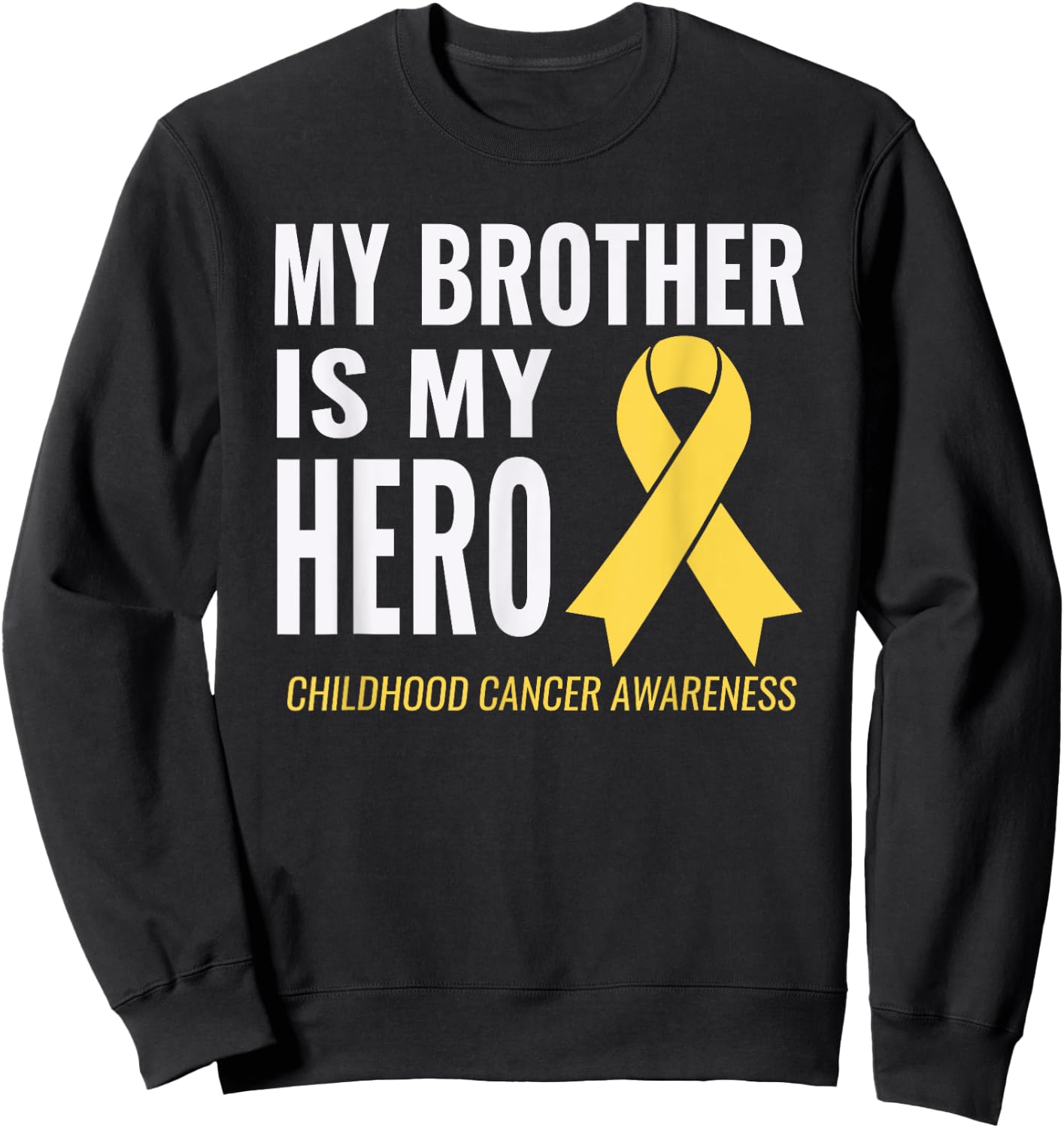Childhood Cancer Support - My Brother is My Hero Shirt Sweatshirt - Sweatshirt | Black