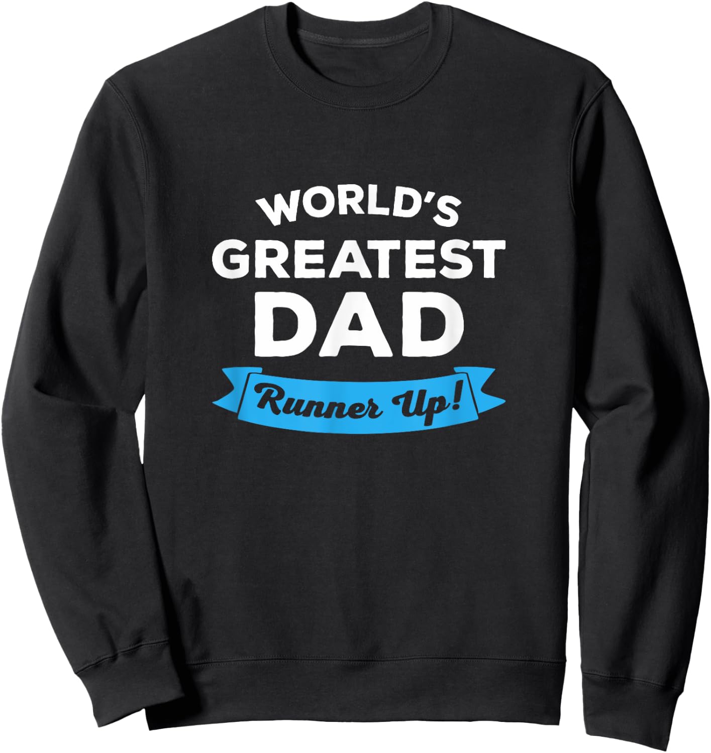 World's Greatest Dad: Runner Up | Funny Father's Day Shirt Sweatshirt - Sweatshirt | Black