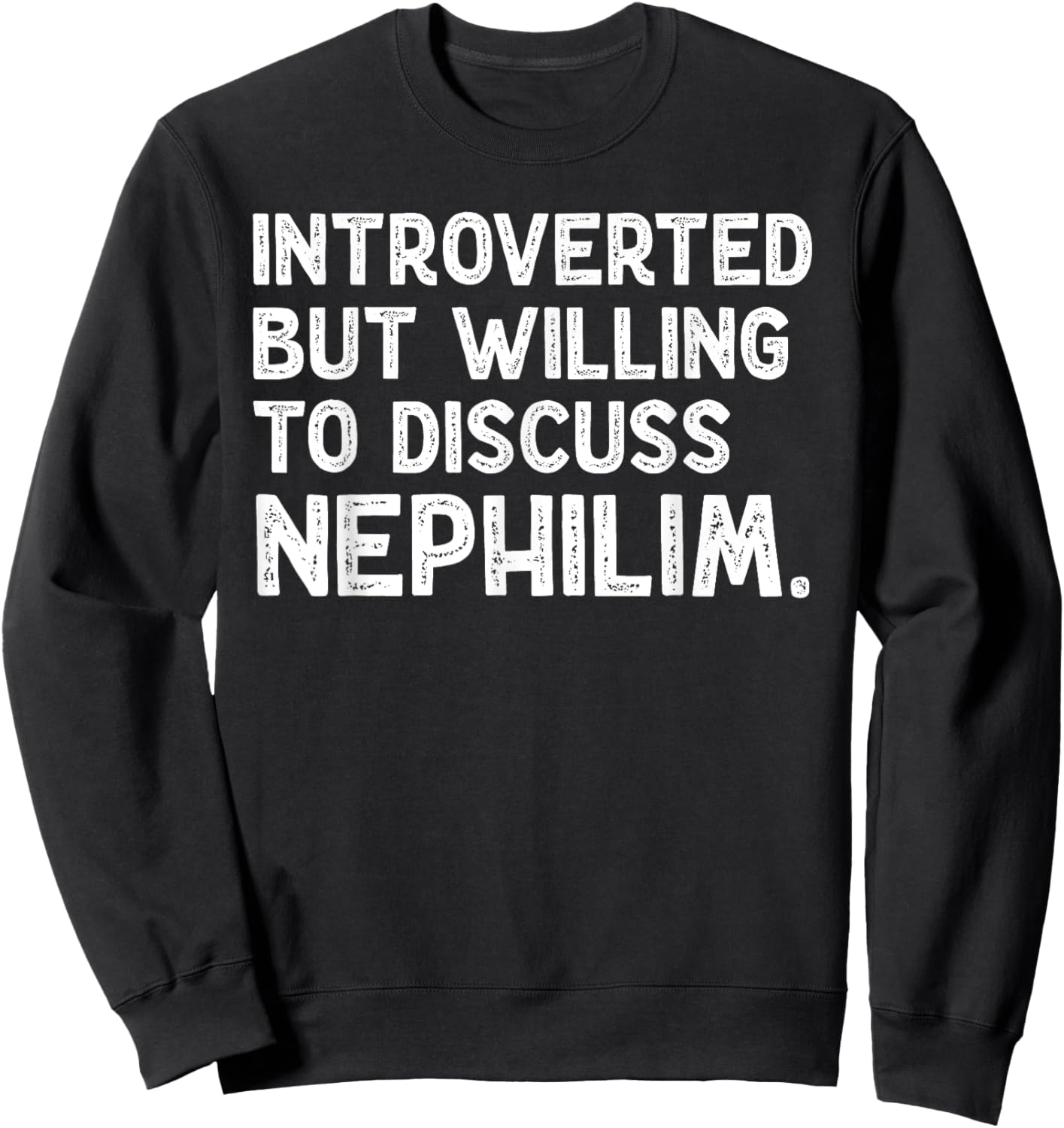 Introverted But Willing To Discuss Nephilim Funny Saying Sweatshirt - Sweatshirt | Black