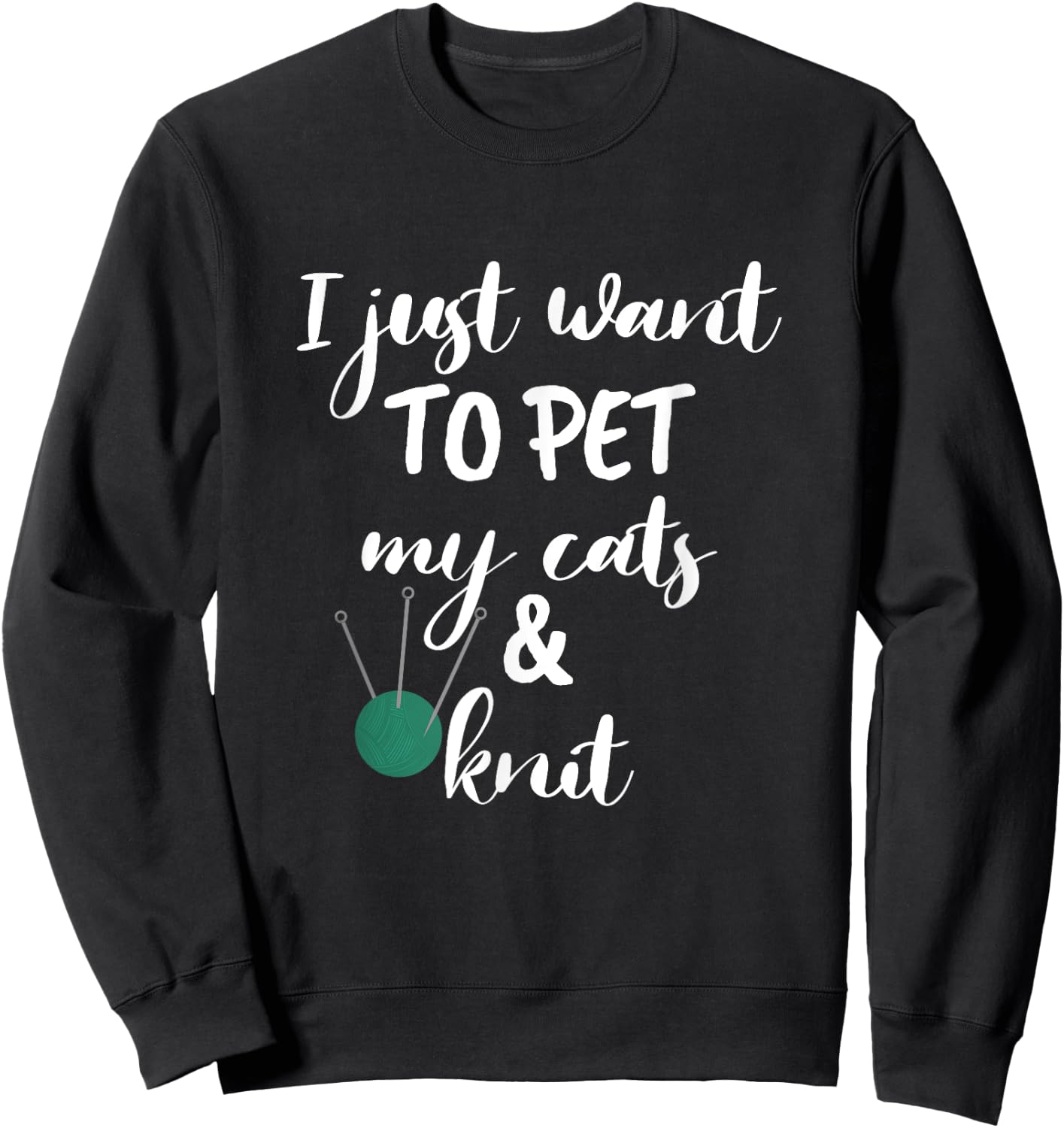 Just Want to Pet My Cats And Knit Funny Knitting Women Sweatshirt - Sweatshirt | Black
