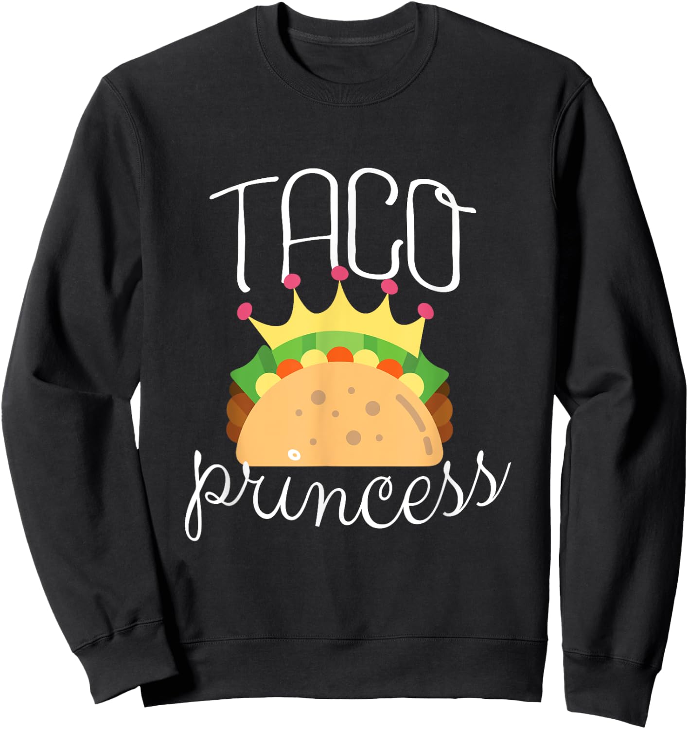 Taco Shirt for Girls Taco Princess Funny Taco Lovers Gift Sweatshirt - Sweatshirt | Black