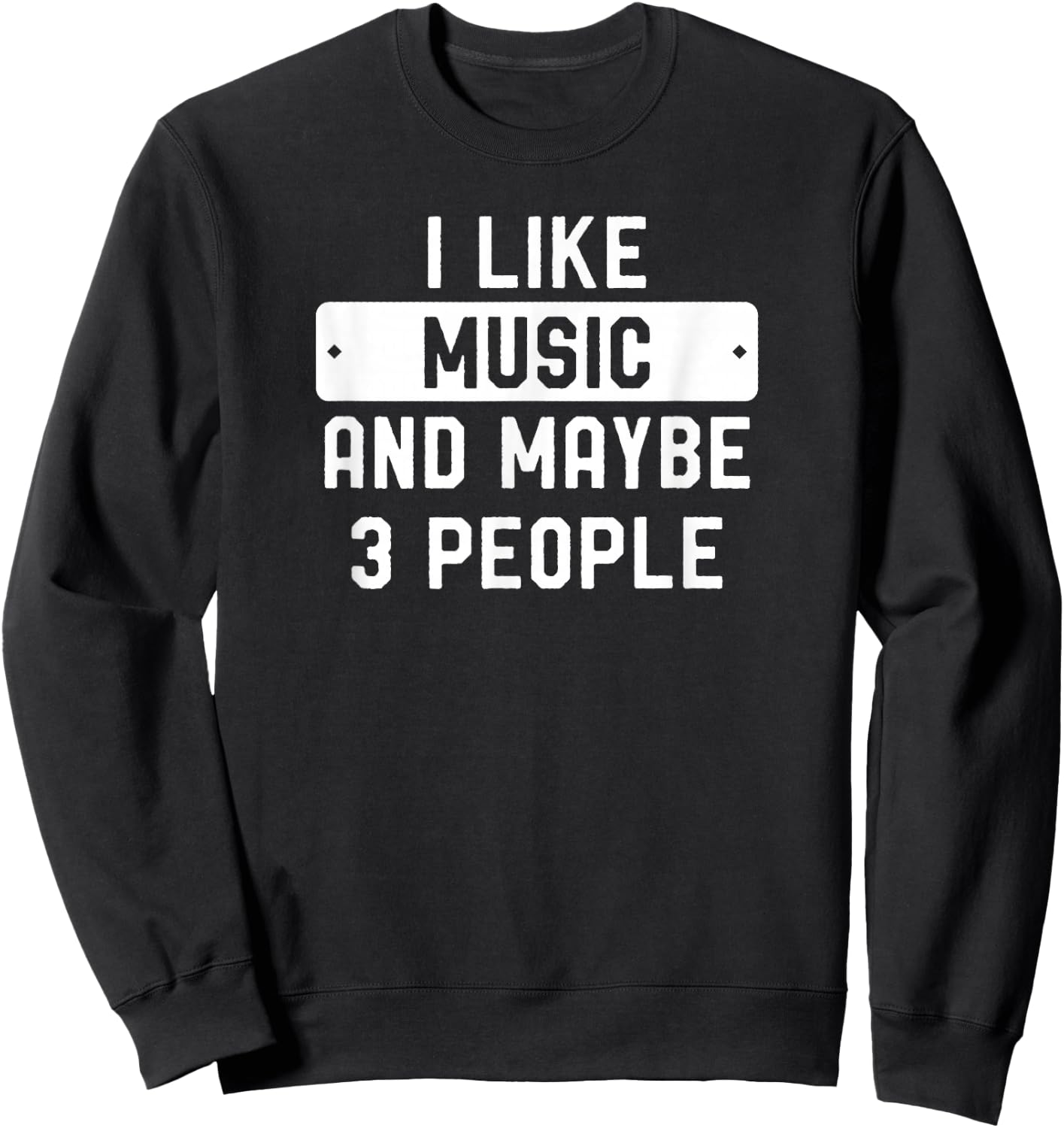 I Like Music And Maybe 3 People Sweatshirt - Sweatshirt | Black
