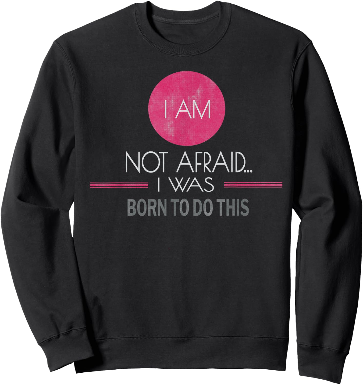 I Am Not Afraid I Was Born to Do This Inspiring Sweatshirt - Sweatshirt | Black