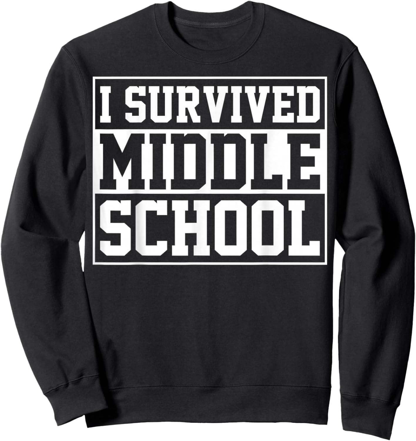 I Survived Middle School Graduation Last Day of School Sweatshirt - Sweatshirt | Black