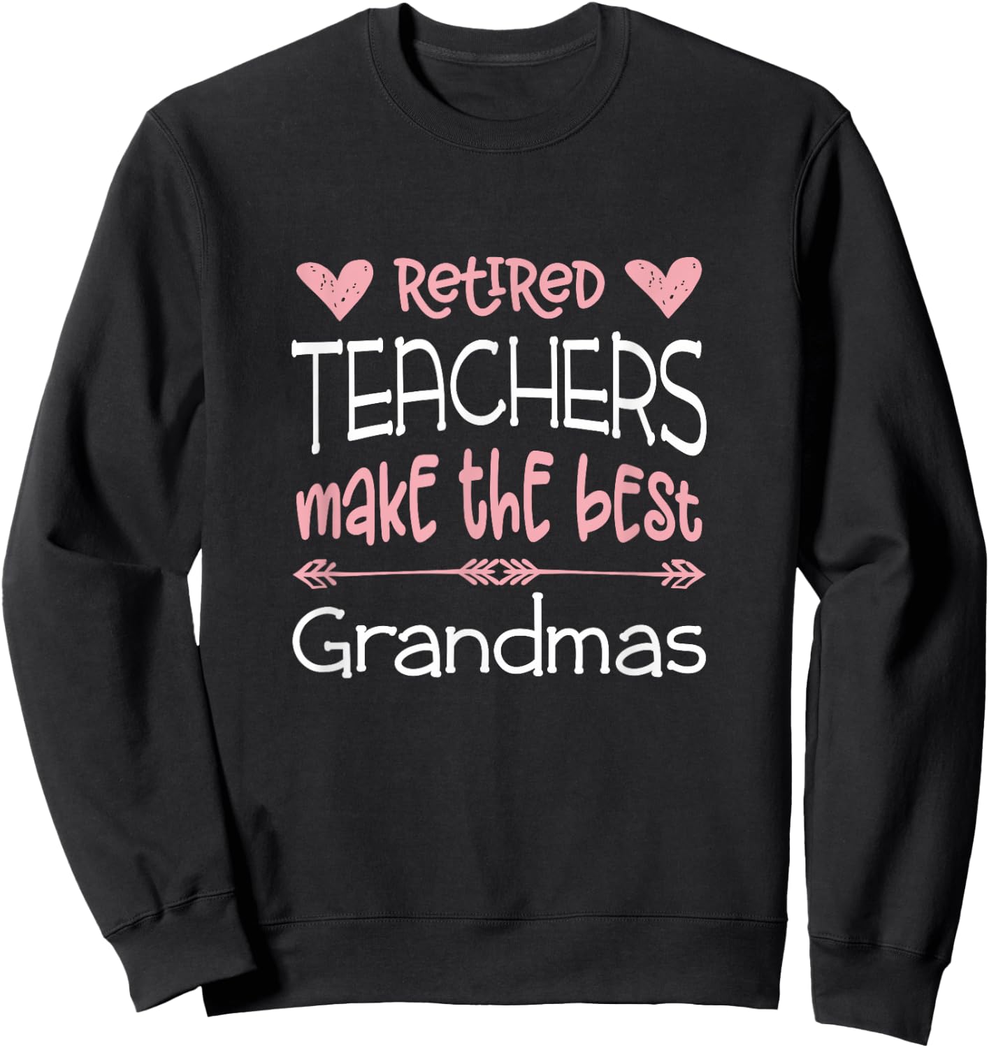 Teacher Retirement Quote / Best Grandmas Retiree / Retired Sweatshirt - Sweatshirt | Black