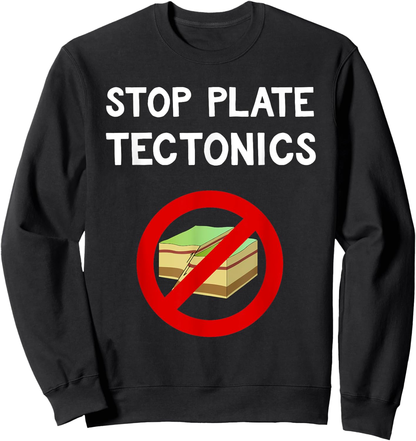 Stop Plate Tectonics Funny Geology Protest Gift Sweatshirt - Sweatshirt | Black