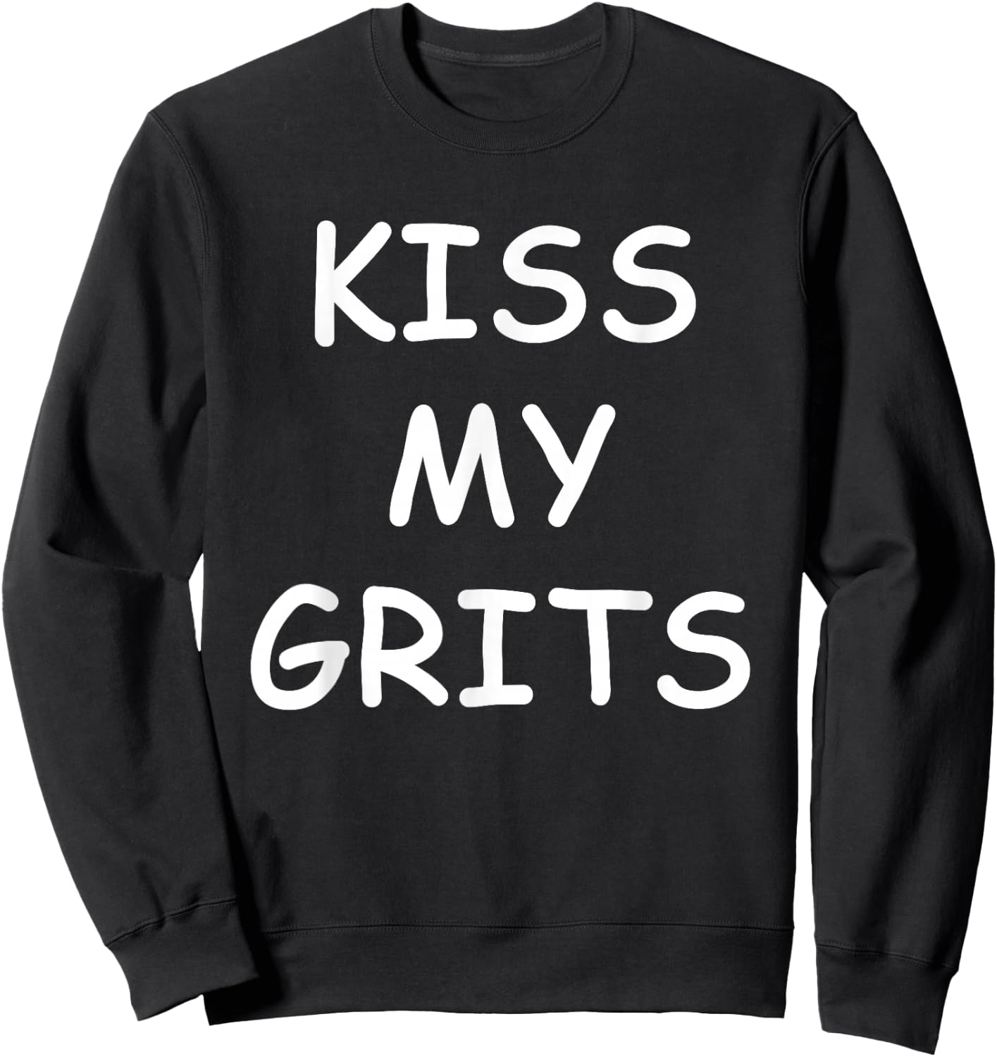 Kiss My Grits Funny TV Saying Sweatshirt - Sweatshirt | Black