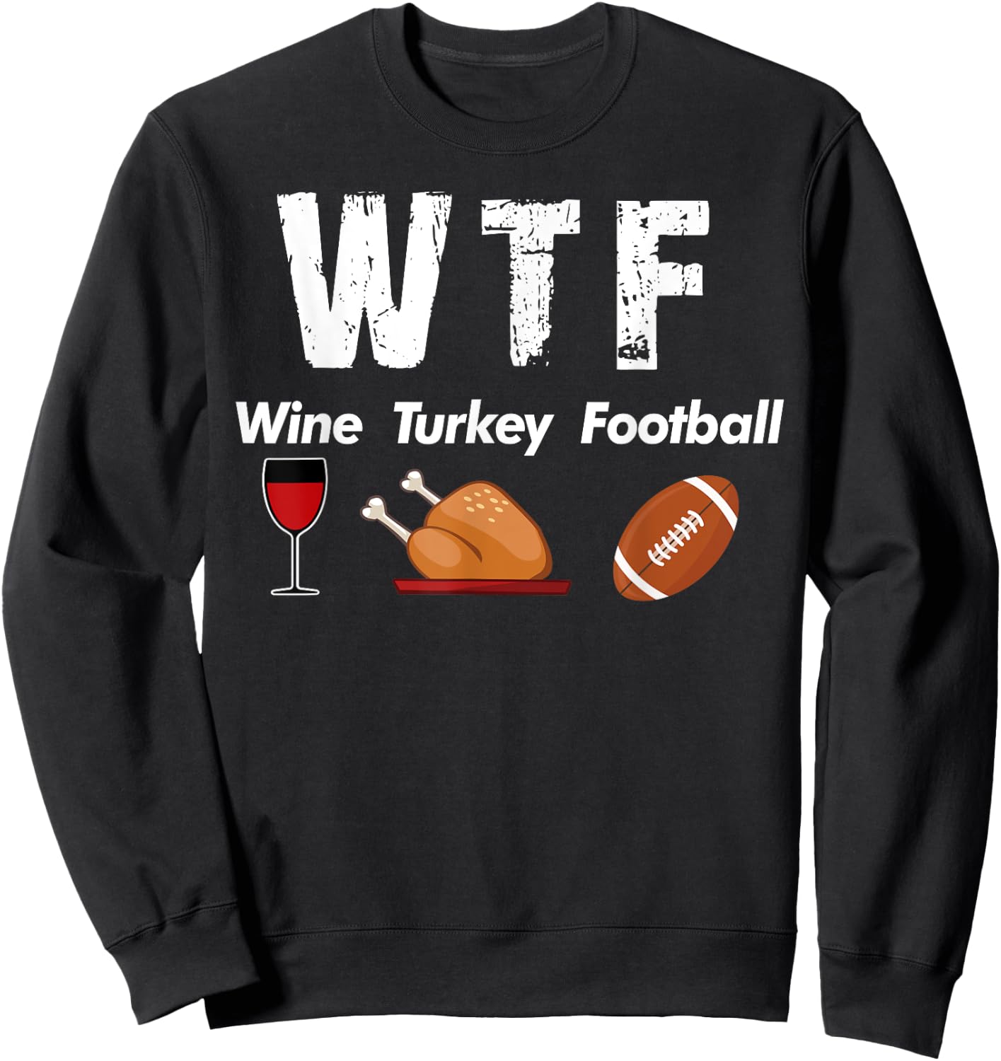 WTF Wine Turkey Family Football Thanksgiving Party Sweatshirt - Sweatshirt | Black