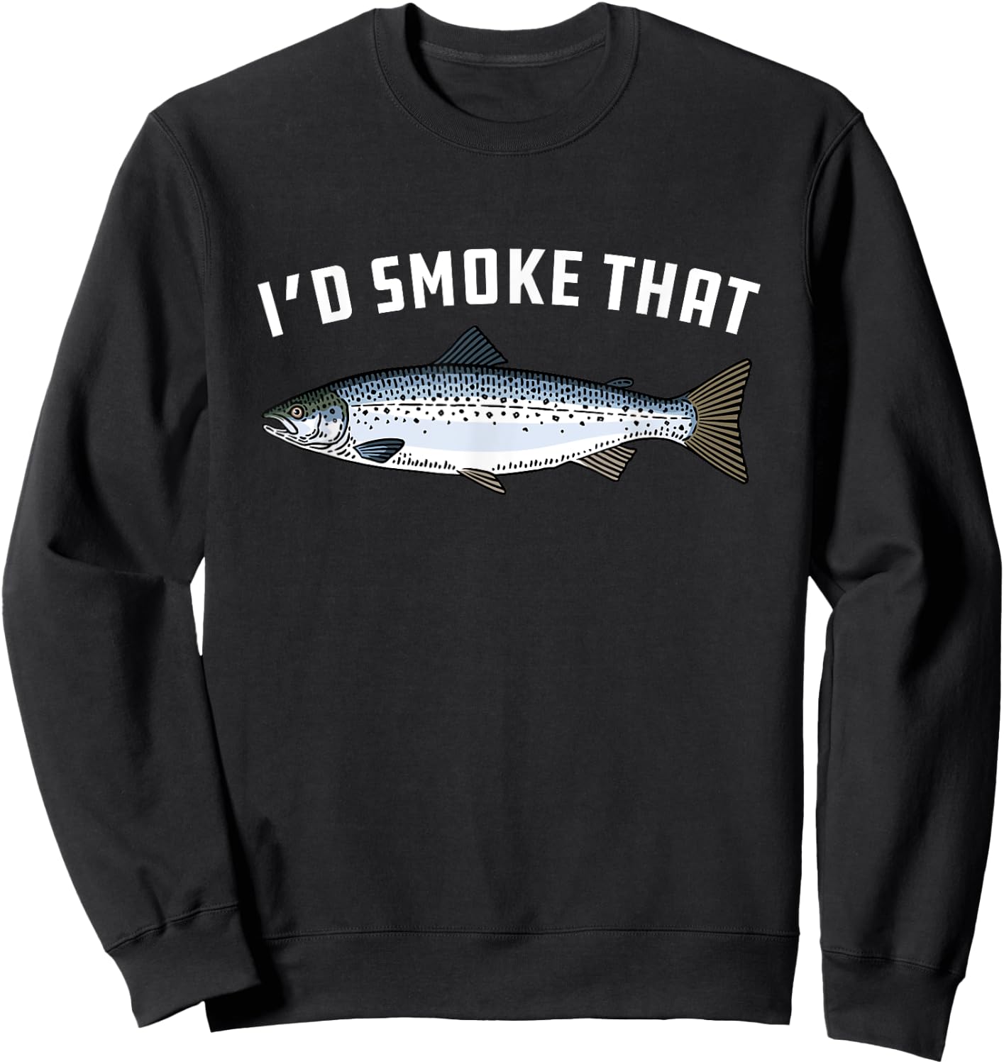 I'd Smoke That: Salmon, Fish - BBQ, Barbecue Sweatshirt - Sweatshirt | Black