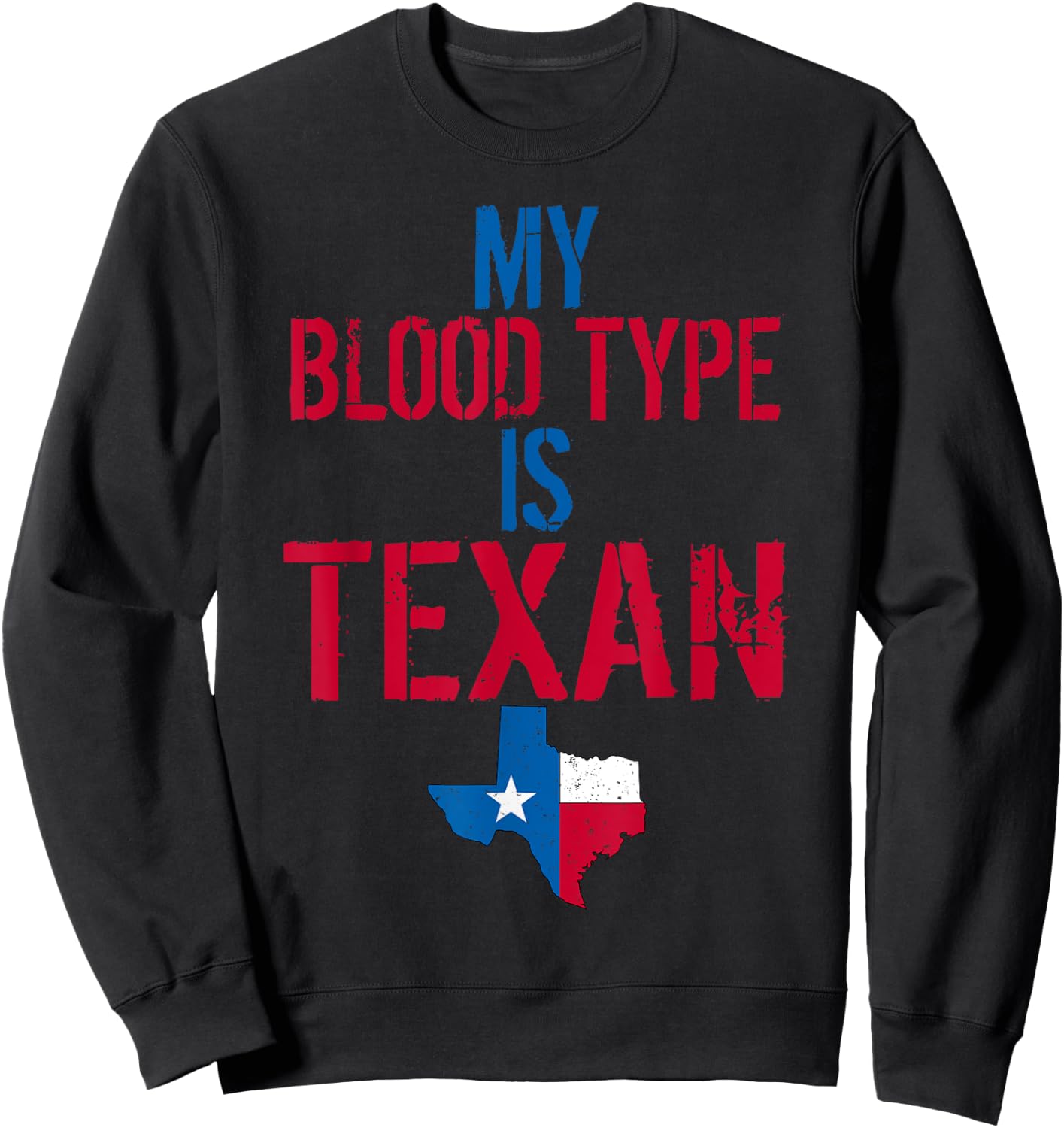 My Blood Type Is Texan I Funny Texas Phrase Sweatshirt - Sweatshirt | Black