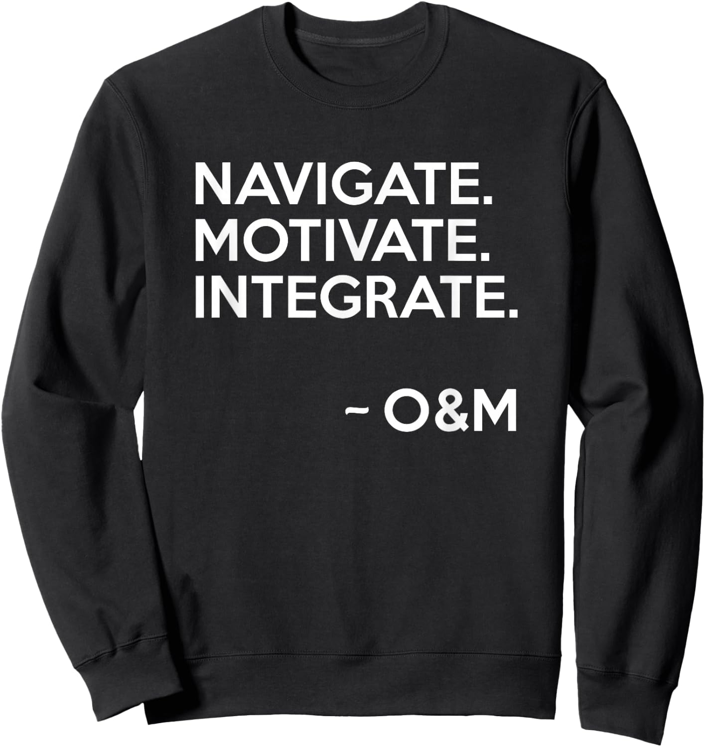 Navigate Motivate Integrate O&M Shirt Inspirational Sweatshirt - Sweatshirt | Black