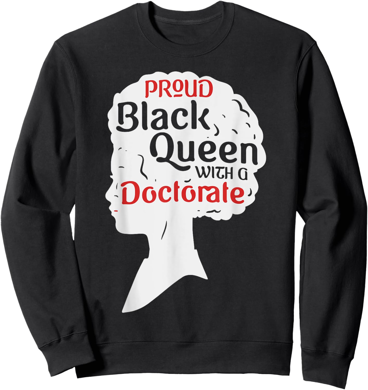 Proud Black Queen Shirt PhD Graduation Gift Afro Doctorate Sweatshirt - Sweatshirt | Black