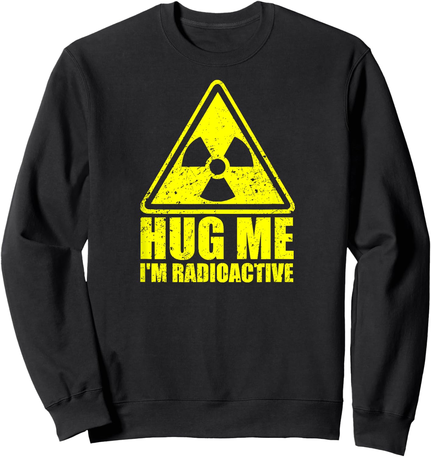Hug Me I'm Radioactive - Funny Cancer Awareness Cancer Gift Sweatshirt - Sweatshirt | Black
