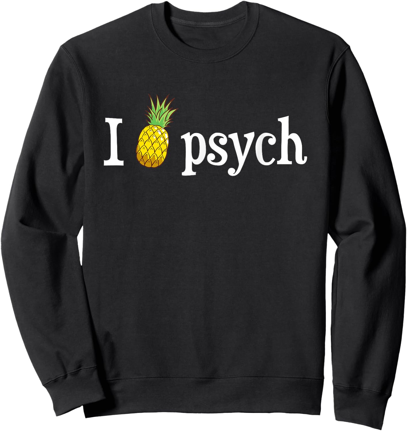 Psych Pineapple Awesome Funny Sweatshirt - Sweatshirt | Black