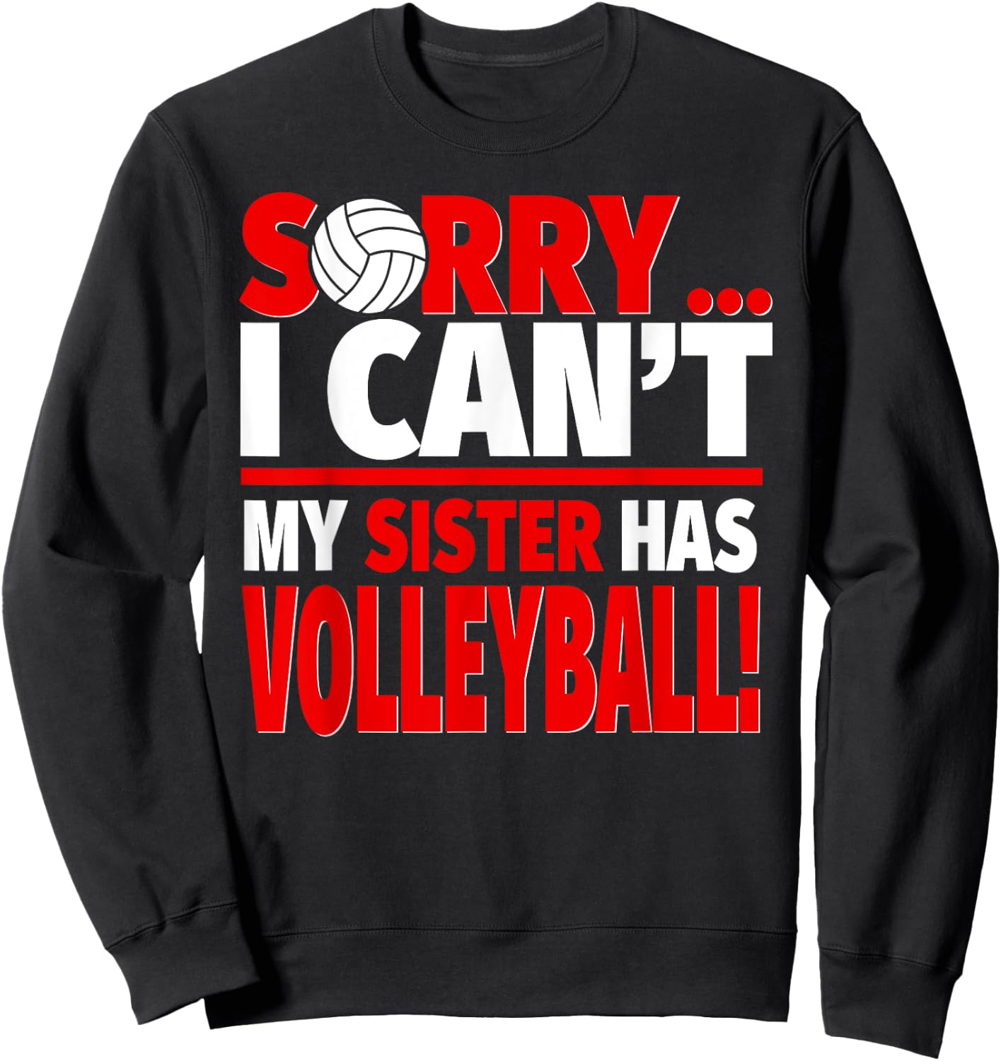 Sorry My Sister Has Volleyball - Funny Volleyball Brother Sweatshirt - Sweatshirt | Black