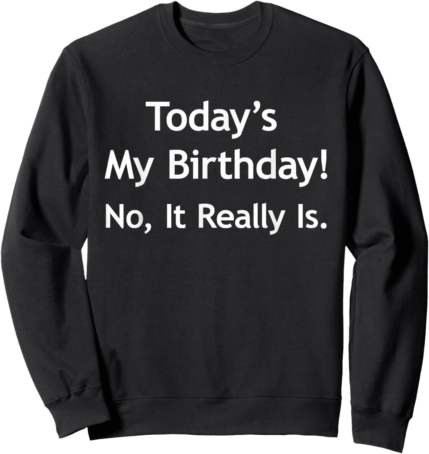 APRIL FOOLS BIRTHDAY , Today's My Birthday, Funny Gift Sweatshirt - Sweatshirt | Black