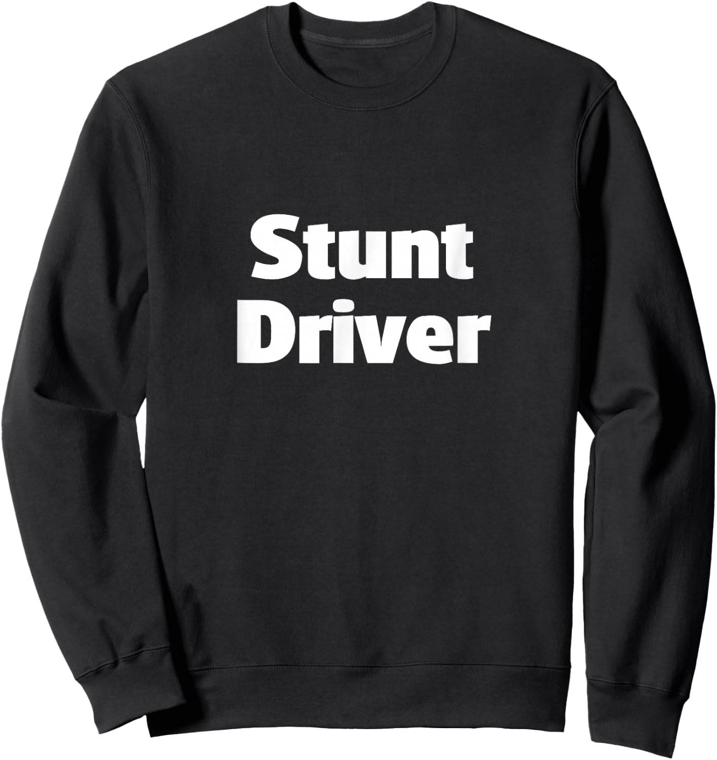 Stunt Driver Bad Driver Crazy Driver Sweatshirt - Sweatshirt | Black