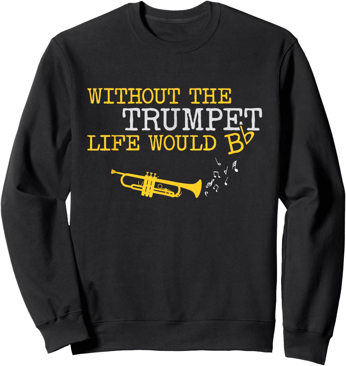 Zone -365 music Without the Trumpet life would Bb -Adults Black Sweatshirt - Sweatshirt | Black