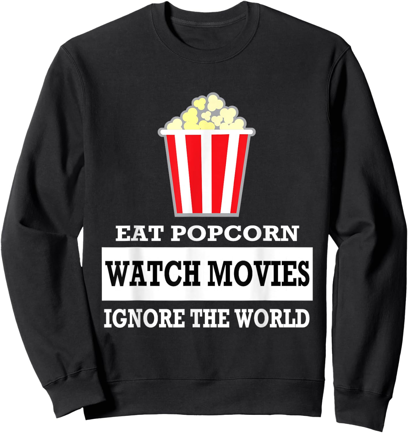 Eat Popcorn Watch Movies Ignore the World - Movies Sweatshirt - Sweatshirt | Black