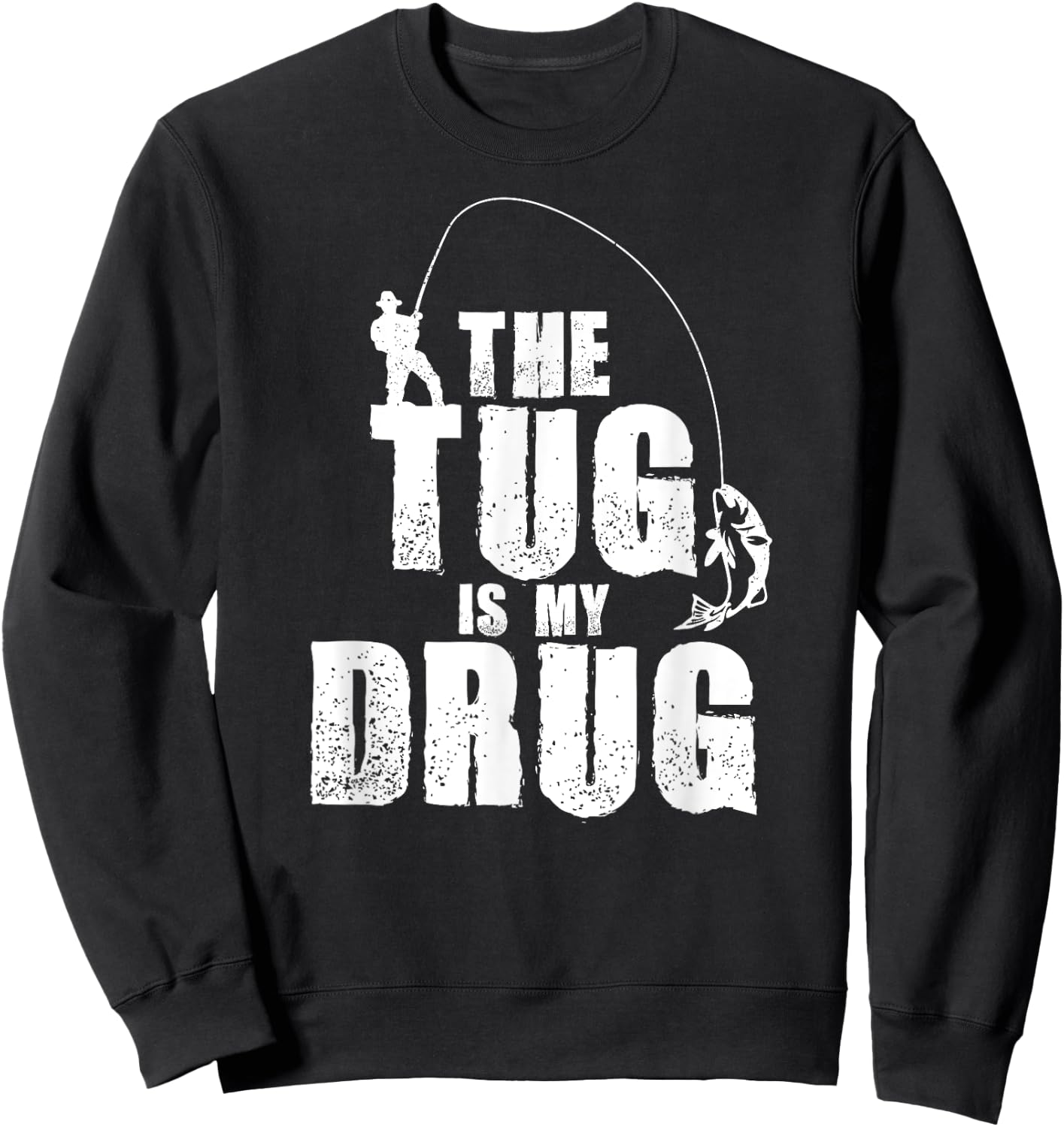 The Tug Is My Drug Fishing Shirt Fisherman Gift Sweatshirt - Sweatshirt | Black