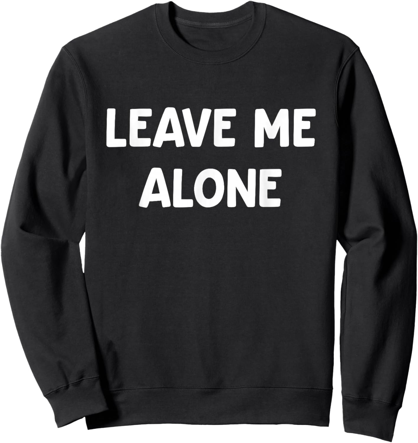 Leave Me Alone, Funny, Jokes, Sarcastic Sweatshirt - Sweatshirt | Black