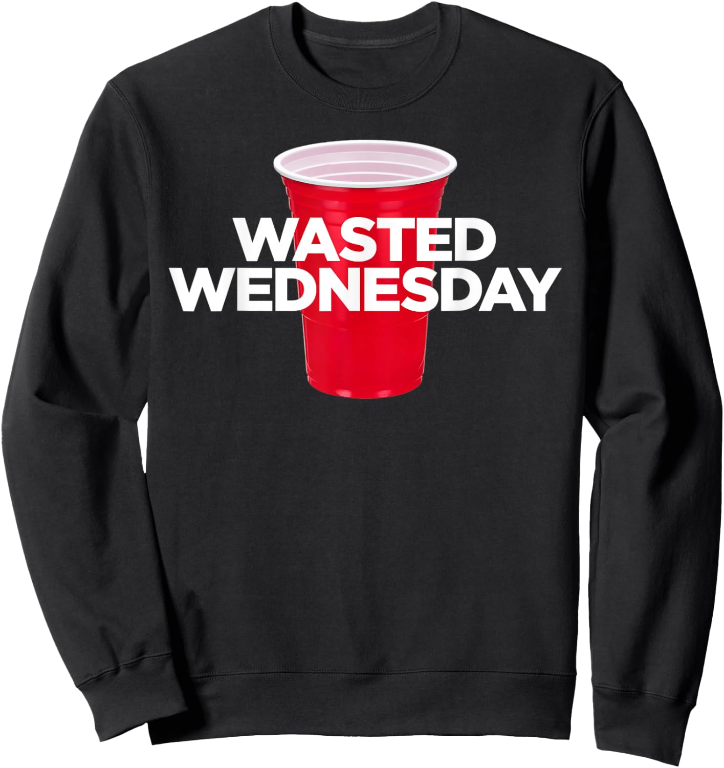 Wasted Wednesday - Plastic Red Cup Alcohol Party Sweatshirt - Sweatshirt | Black