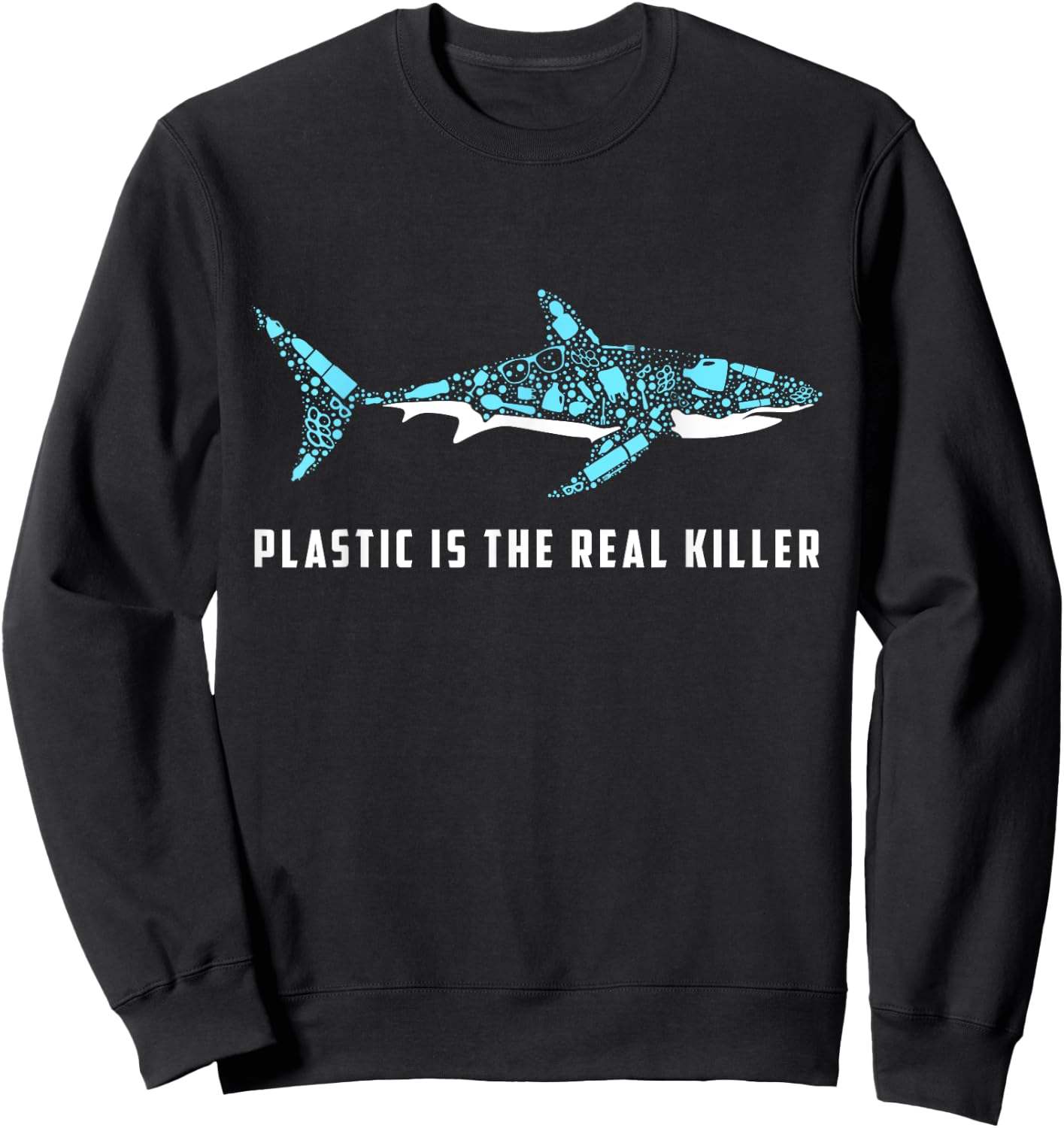 Plastic Is The Real Killer Shark Plastic Pollution Sweatshirt - Sweatshirt | Black