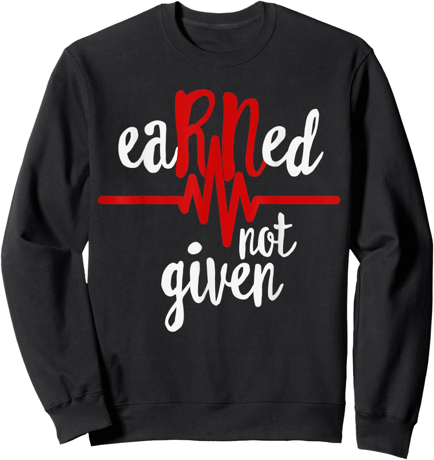 RN Registered Nurse Shirt, Earned Not Given Gift Sweatshirt - Sweatshirt | Black