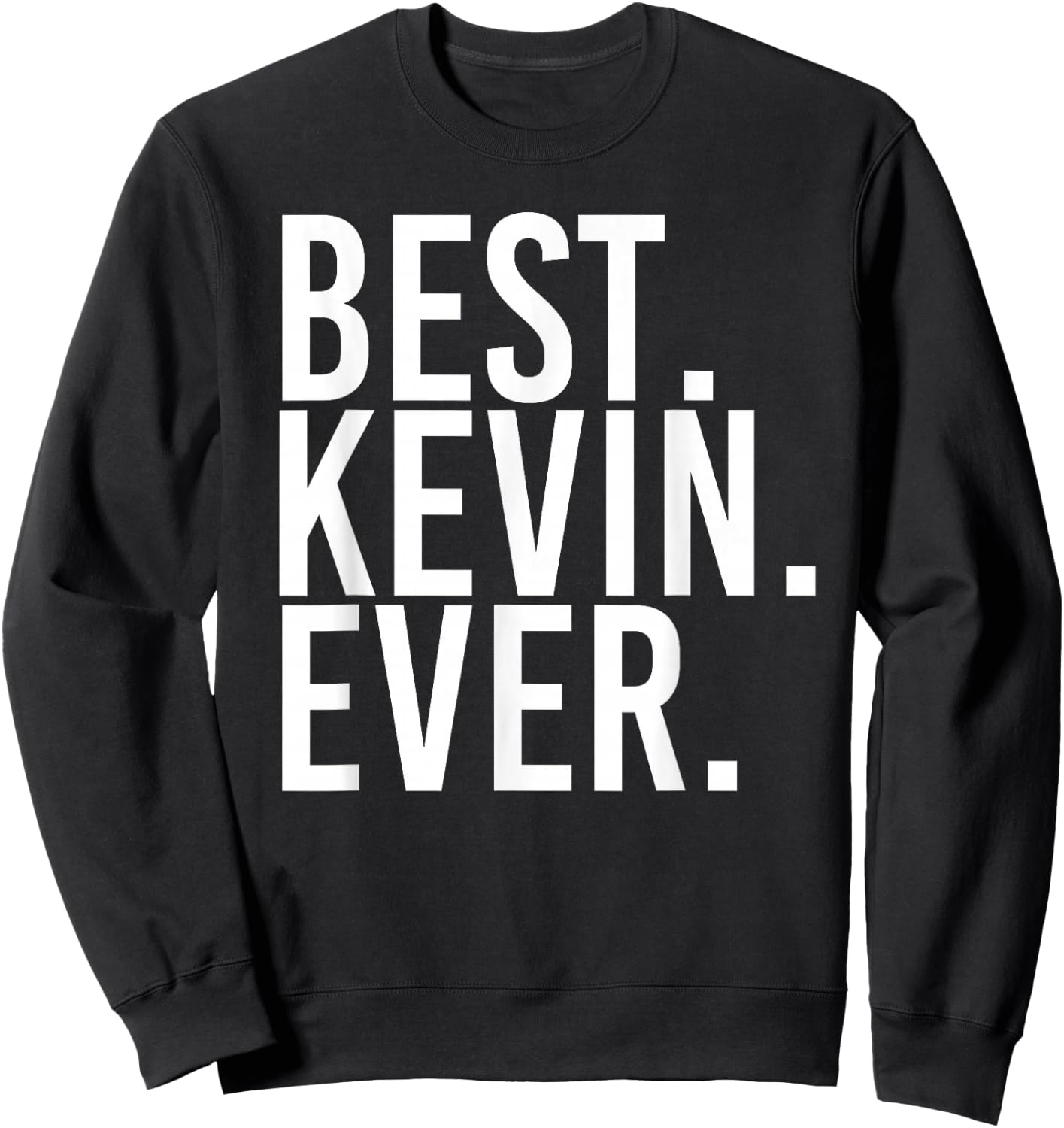Best. Kevin. Ever. Shirt Funny Men Father's Gift Sweatshirt - Sweatshirt | Black