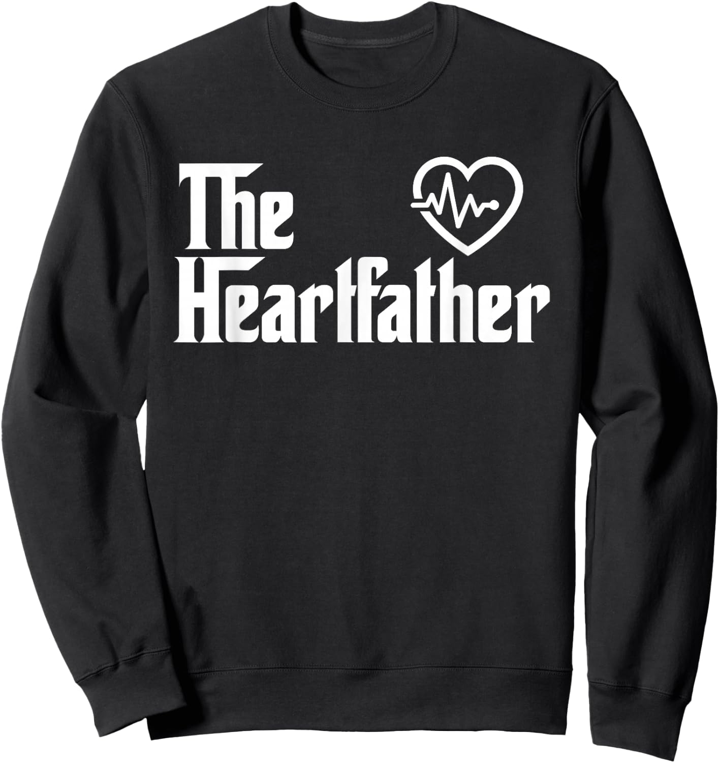 The Heart Father Funny Cardiology Cardiologist T Shirt Gift Sweatshirt - Sweatshirt | Black