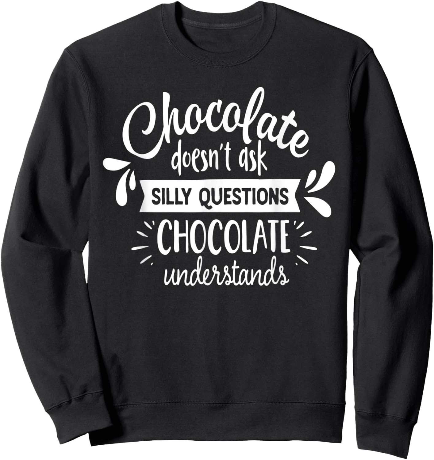 Chocolate Lover Chocolate Understands Funny Sweatshirt - Sweatshirt | Black