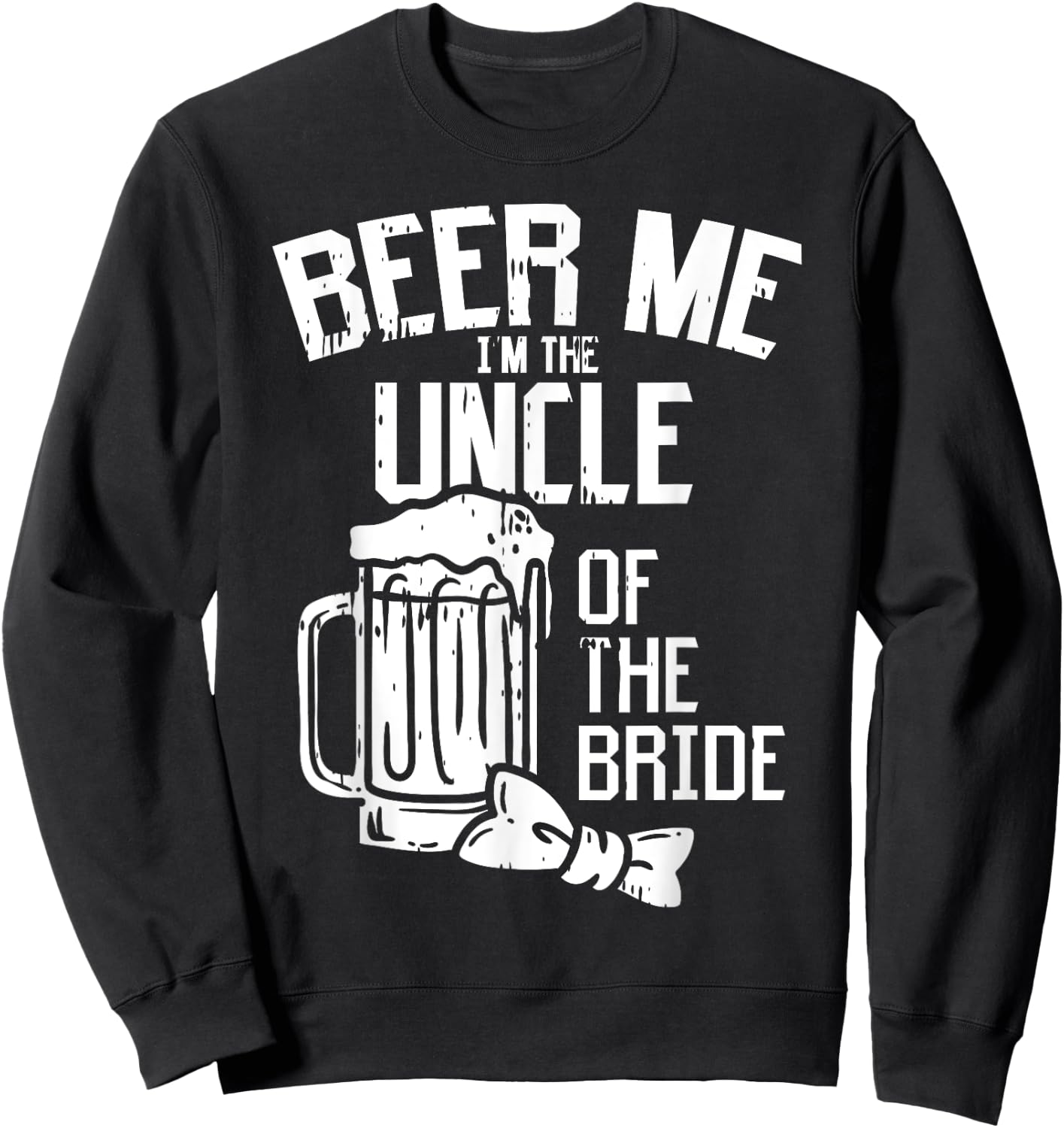 Beer Me Im The Uncle Of Bride Wedding Party Rehearsal Dinner Sweatshirt - Sweatshirt | Black