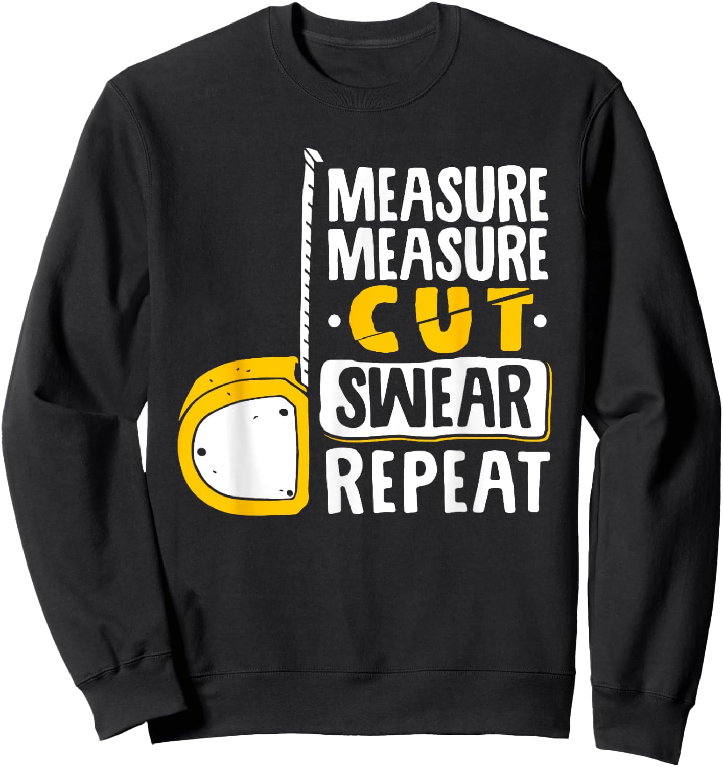 Measure Cut Swear Repeat - Woodworking Woodworker Sweatshirt - Sweatshirt | Black
