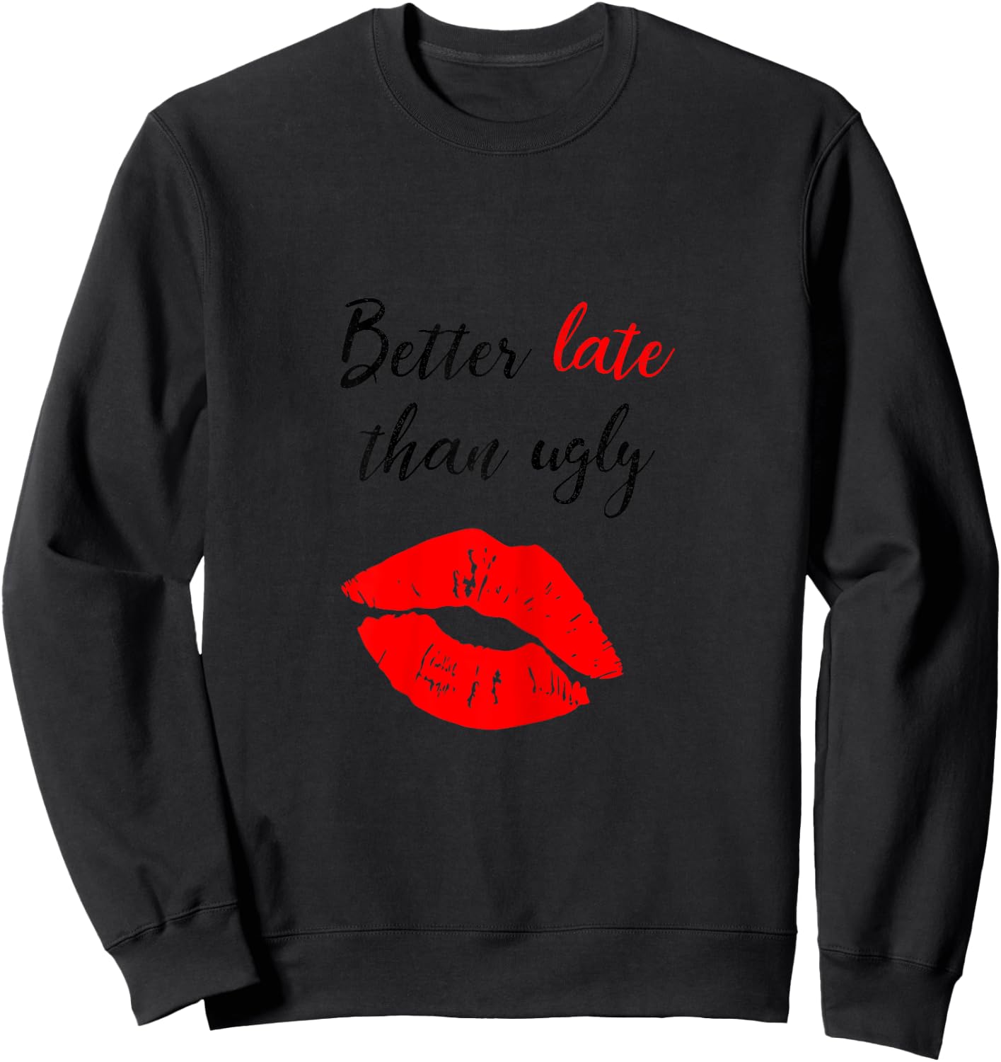 Better Late Than Ugly funny girl Sweatshirt - Sweatshirt | Black