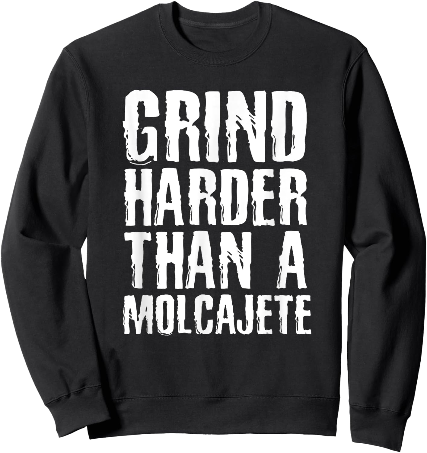 Grind Harder Than A Molcajete Funny Mexican Sweatshirt - Sweatshirt | Black
