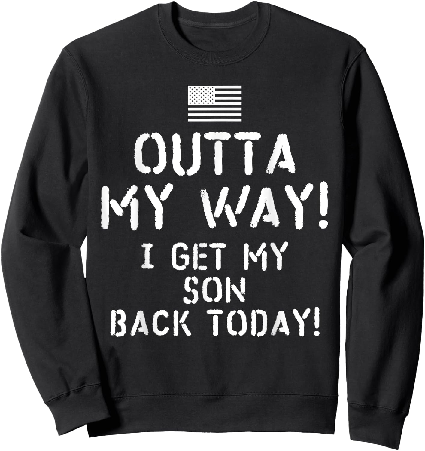 I Get My Son Back Today Deployed Soldier Sweatshirt - Sweatshirt | Black