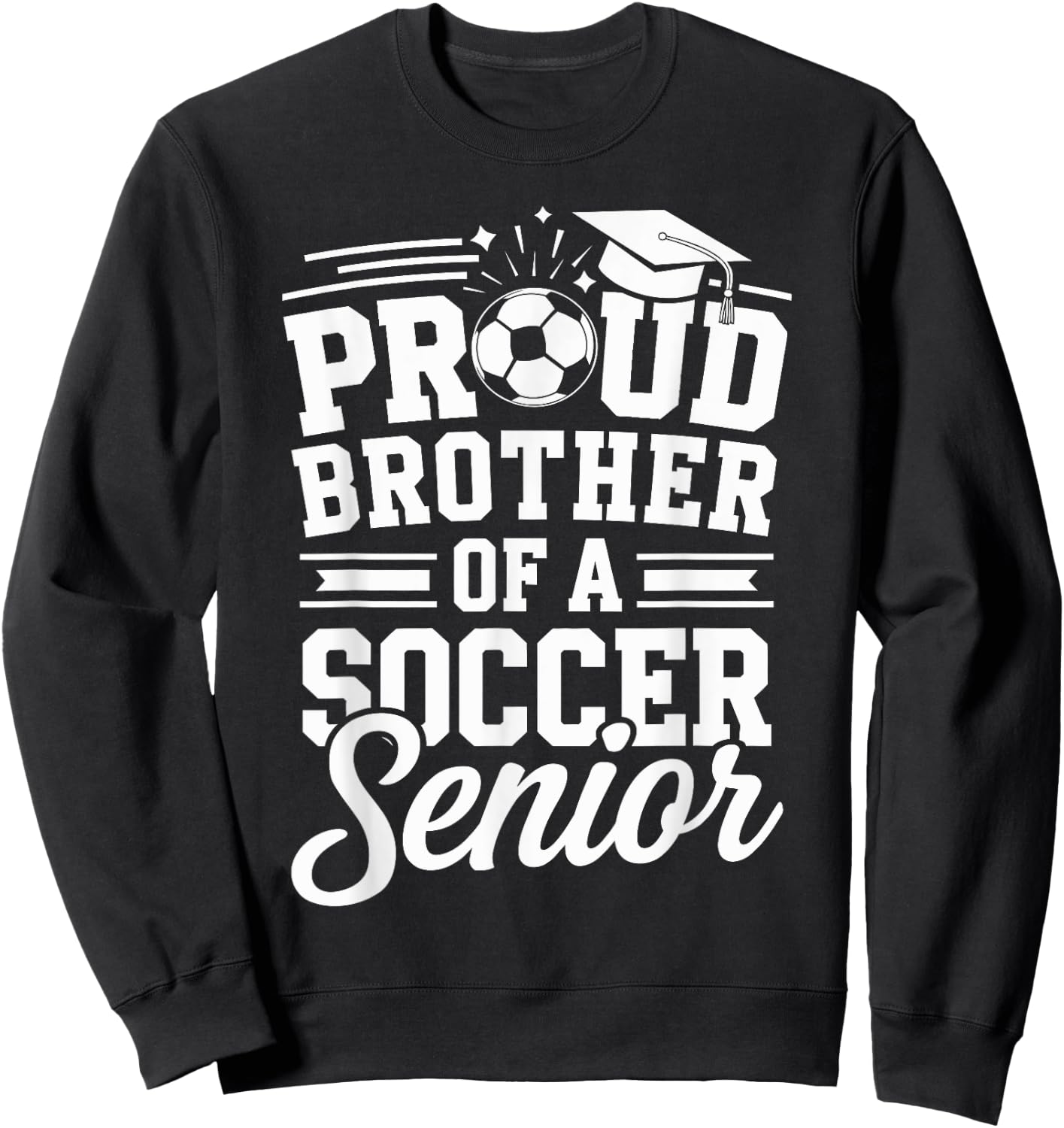 Proud Brother Of A Soccer Senior Graduation Senior Nights Sweatshirt - Sweatshirt | Black
