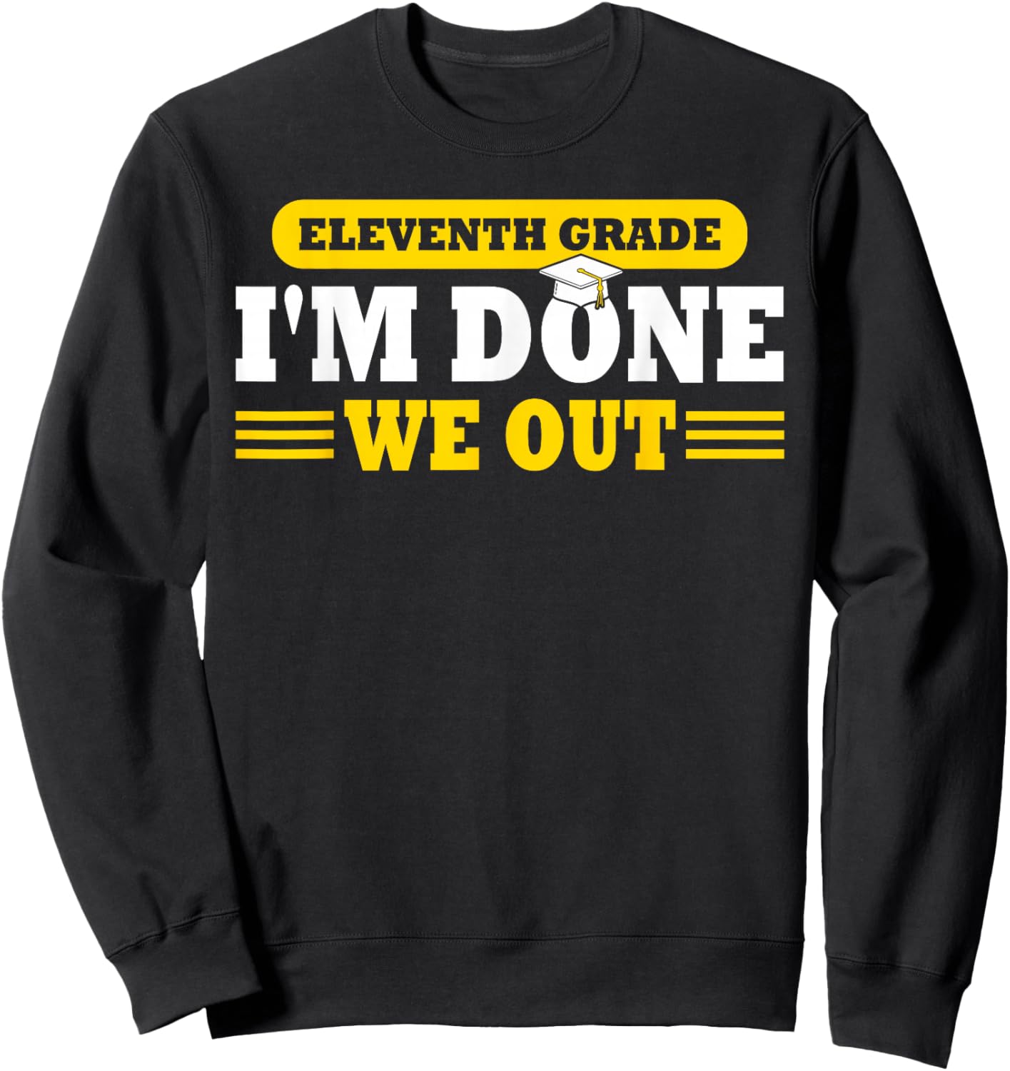 11th Grade I'm Done We Out Funny Last Day School Graduate Sweatshirt - Sweatshirt | Black