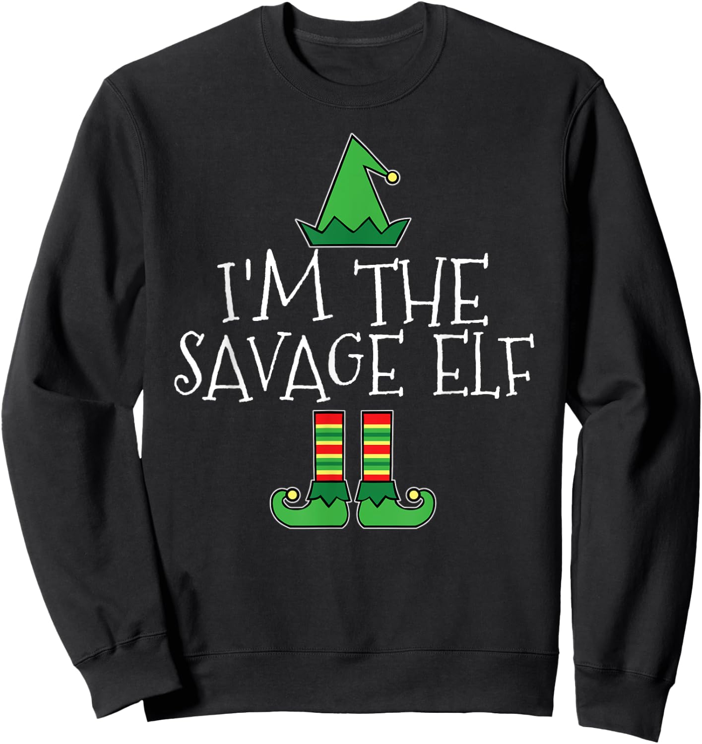 I'm The Savage Elf Matching Family Group Christmas T Shirt Sweatshirt - Sweatshirt | Black