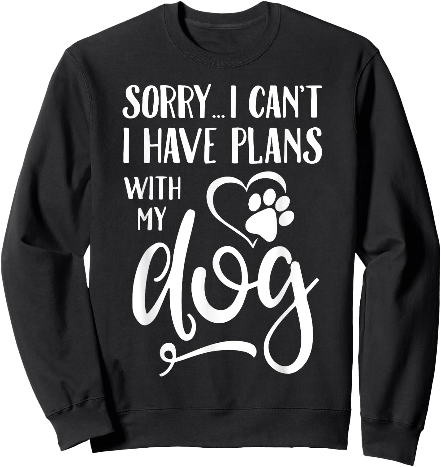 Sorry I Cant I Have Plans With My Dog Women Kids Sweatshirt - Sweatshirt | Black