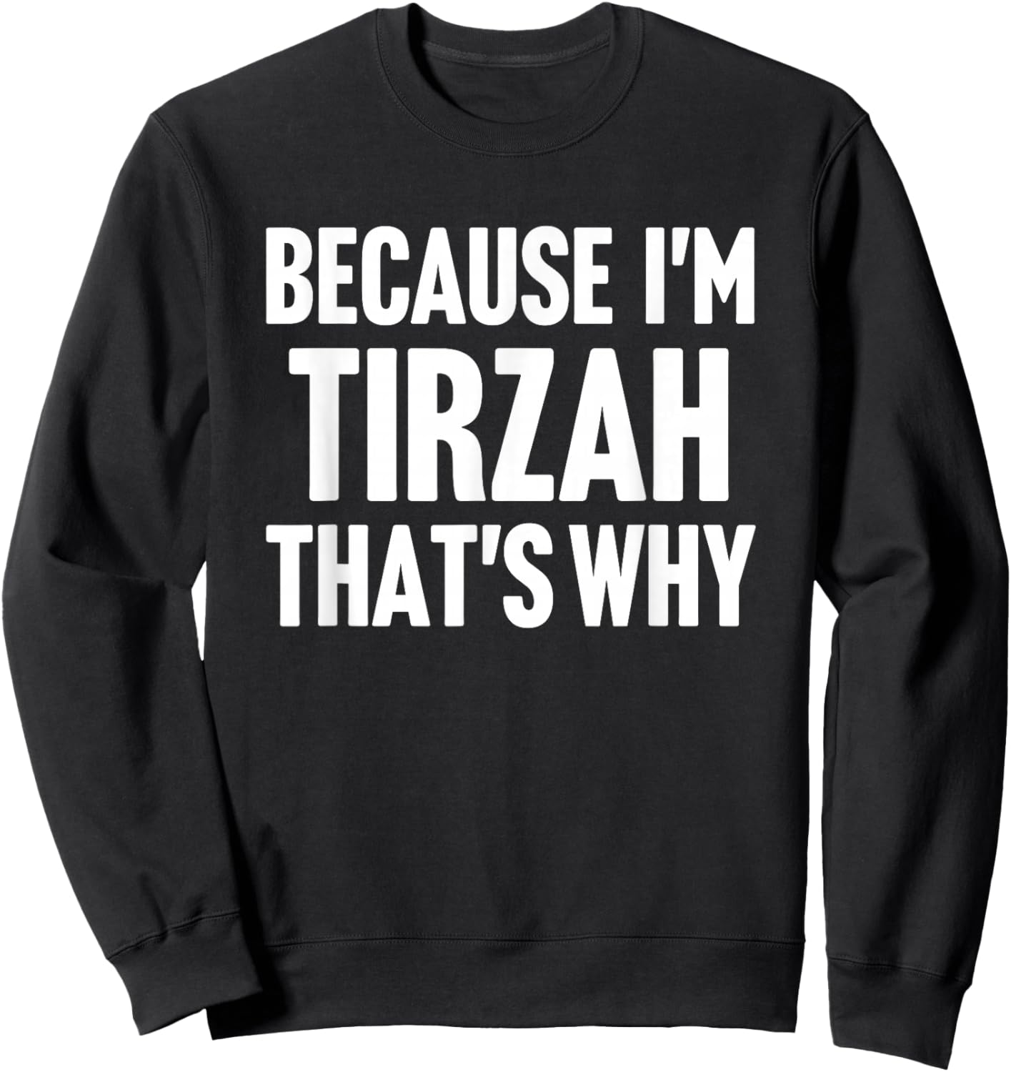 Because I'm Tirzah That's Why Am Personalized Name Sweatshirt - Sweatshirt | Black
