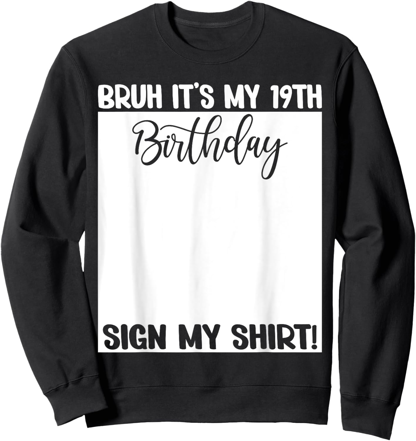 Bruh It's My 19th Birthday Sign My Shirt 19 Years Old Bday Sweatshirt - Sweatshirt | Black