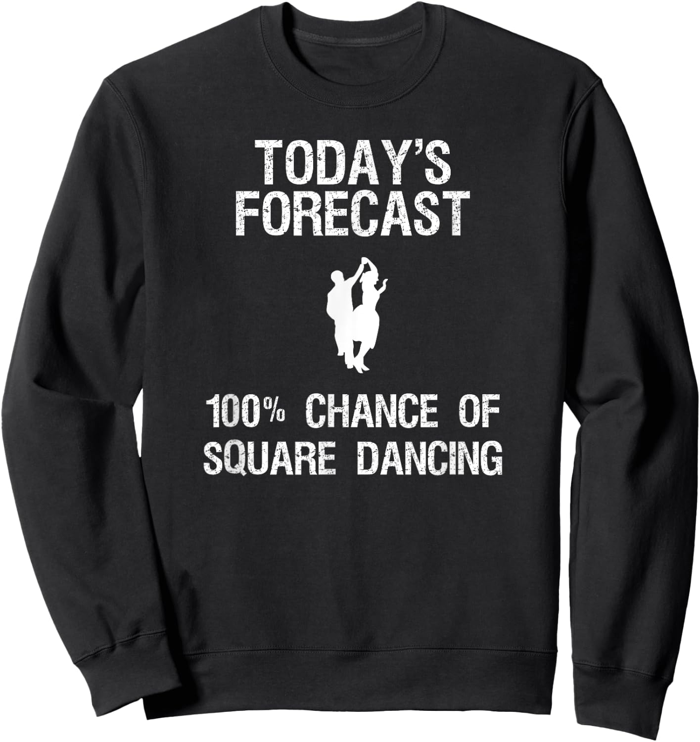 Square Dancing Gift - Funny Dancer Today's Forecast Sweatshirt - Sweatshirt | Black
