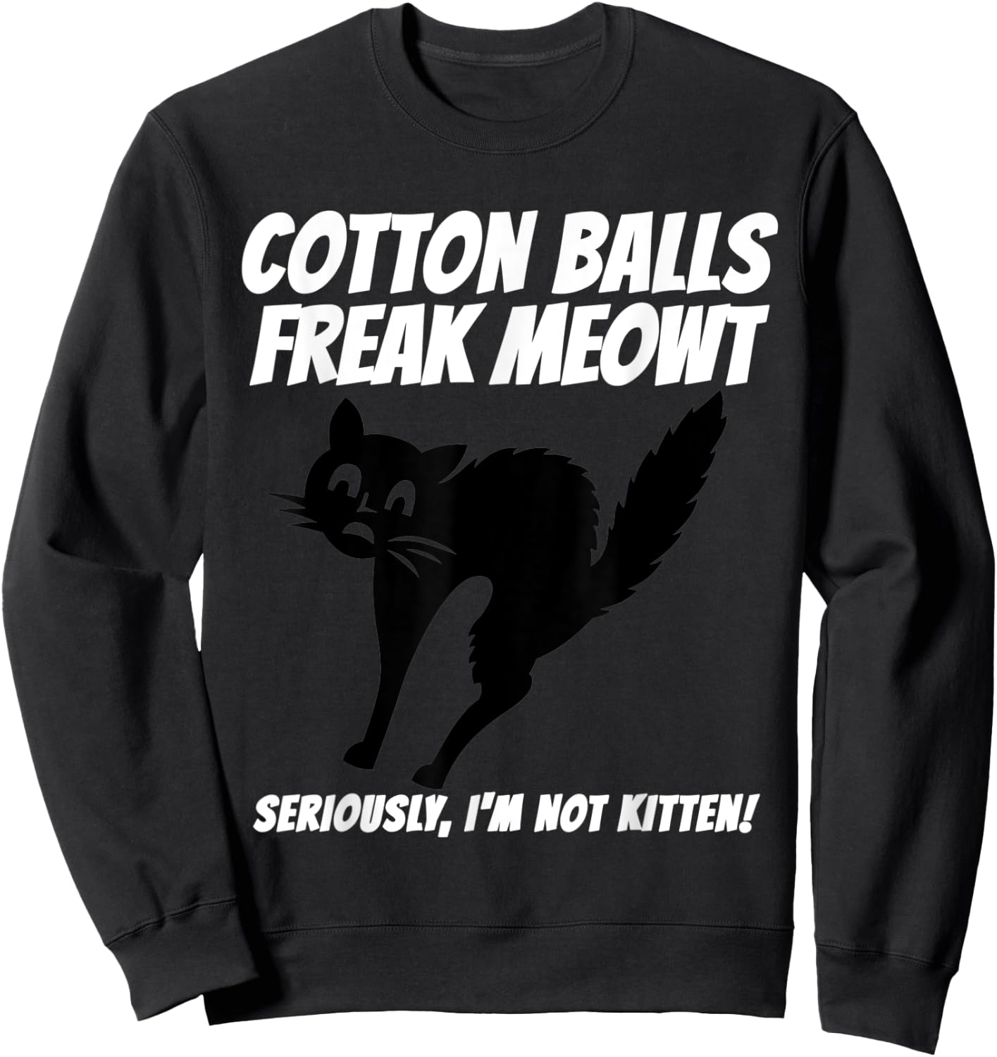 Funny Black Cat Pun Freak Meowt Quote Cotton Balls Phobia Sweatshirt - Sweatshirt | Black