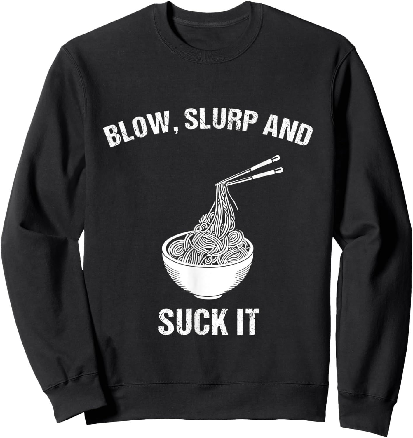 Blow, Slurp & Suck It Funny Asian Food Ramen Noodles Sweatshirt - Sweatshirt | Black