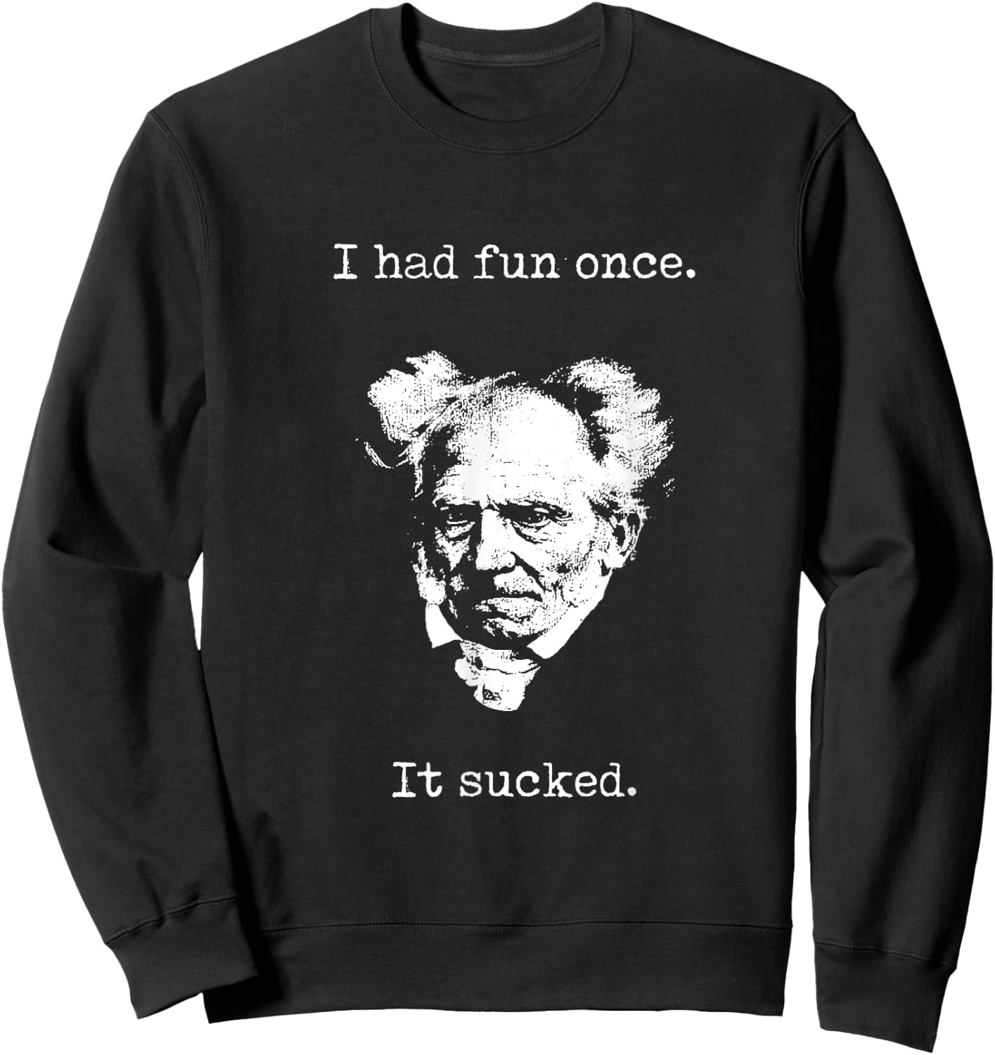 Schopenhauer - I Had Fun Once - It Sucked - Pessimist Shirt Sweatshirt - Sweatshirt | Black