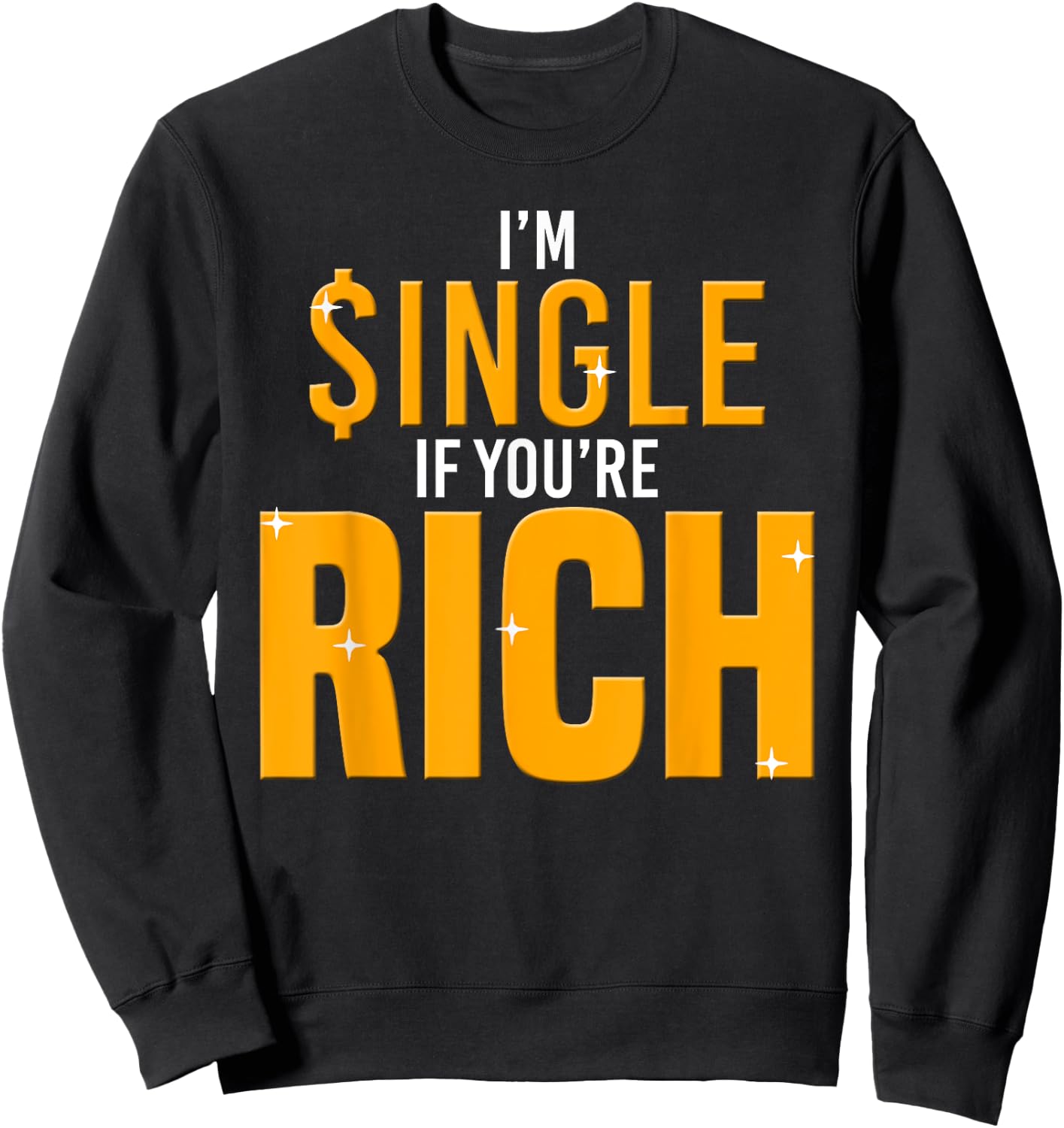 Im Single If Youre Rich-Gold Digger Sweatshirt - Sweatshirt | Black
