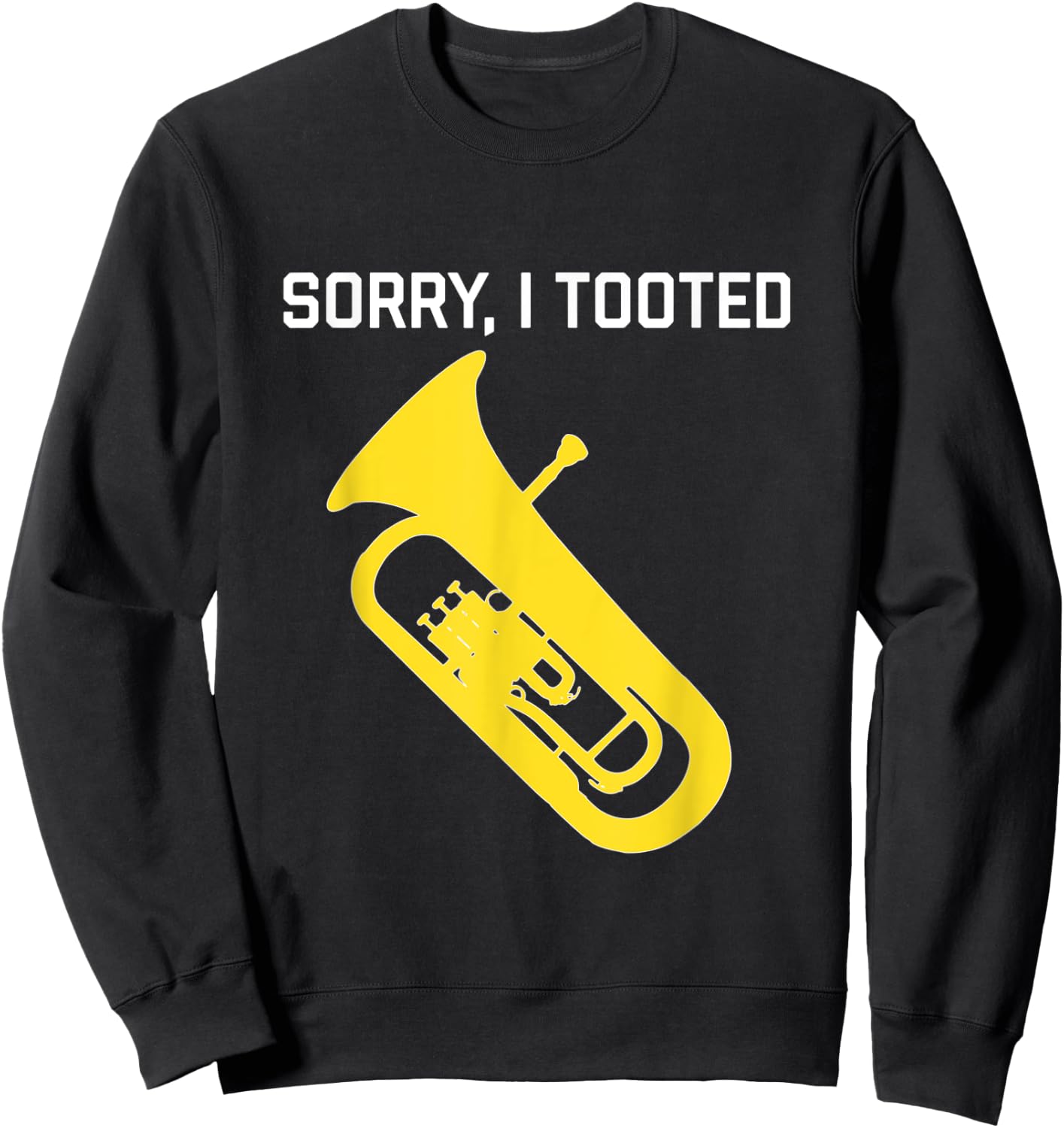 SORRY, I TOOTED - Funny Baritone/ Funny Euphonium Sweatshirt - Sweatshirt | Black